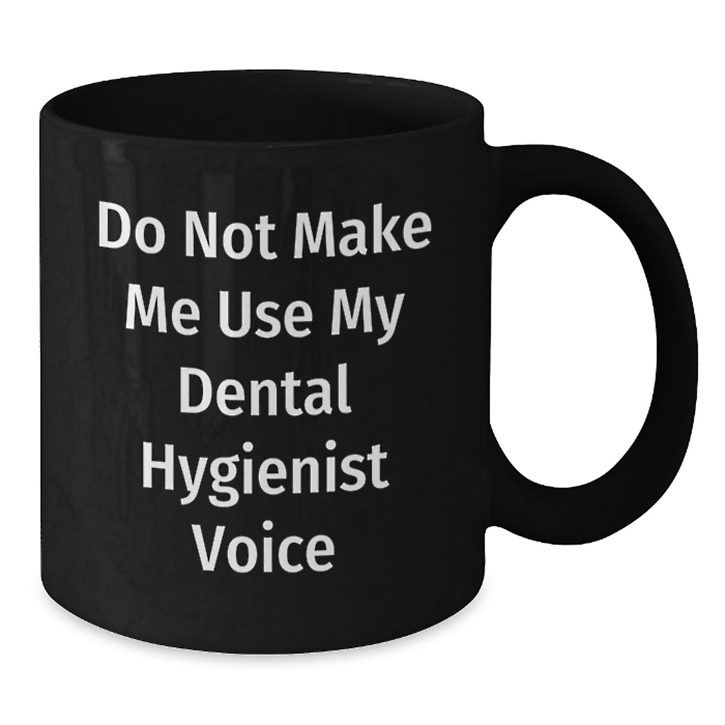 Funny Dental Hygienist Gifts from Friends, Unique Black Coffee Mug for Women on Christmas Day, 'Do Not Make Me Use My Dental Hygienist Voice', 15oz Ceramic Mug - Additional