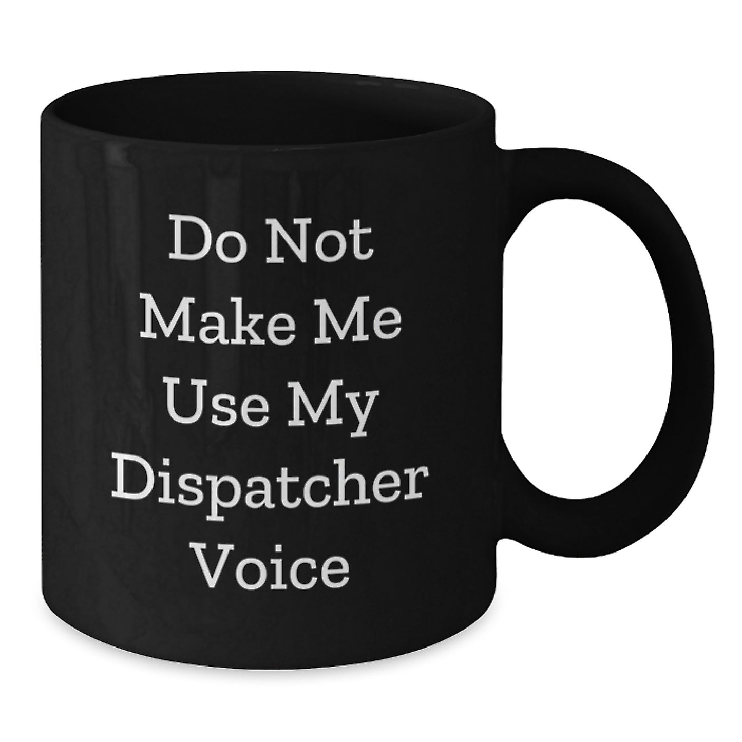 Funny Gifts for Dispatchers - Black Coffee Mug with Dispatcher Voice Humor - Unique dispatcher Gifts from Family, Friends, Coworkers. - Additional