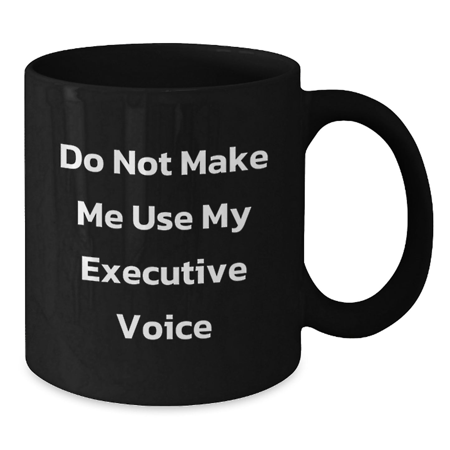 Funny Executive Gifts for Men - Black Coffee Mug, Gifts from Friends to Executive, Do Not Make Me Use My Executive Voice, Birthday Unique Gifts - Additional