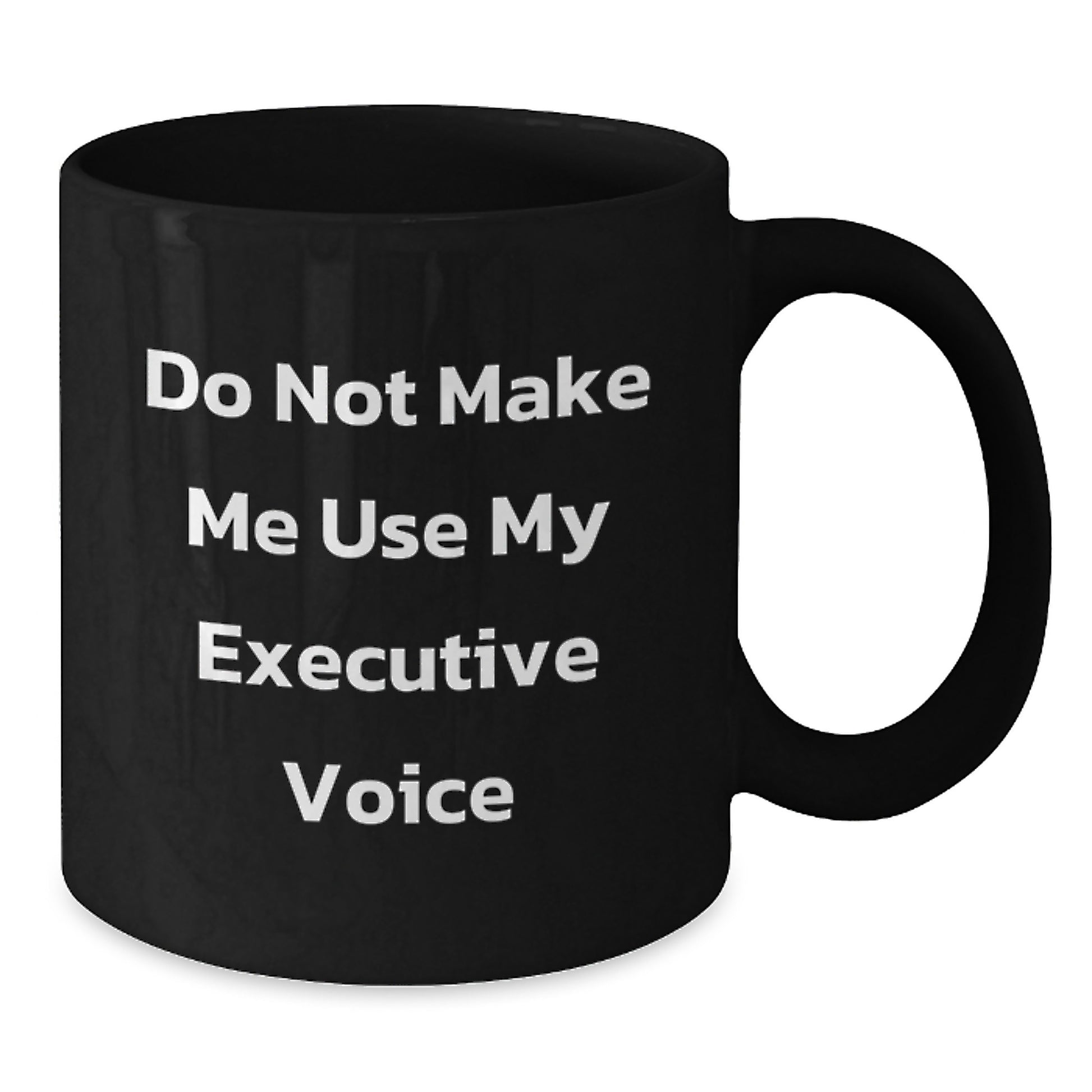 Funny Executive Gifts for Men - Black Coffee Mug, Gifts from Friends to Executive, Do Not Make Me Use My Executive Voice, Birthday Unique Gifts - Additional