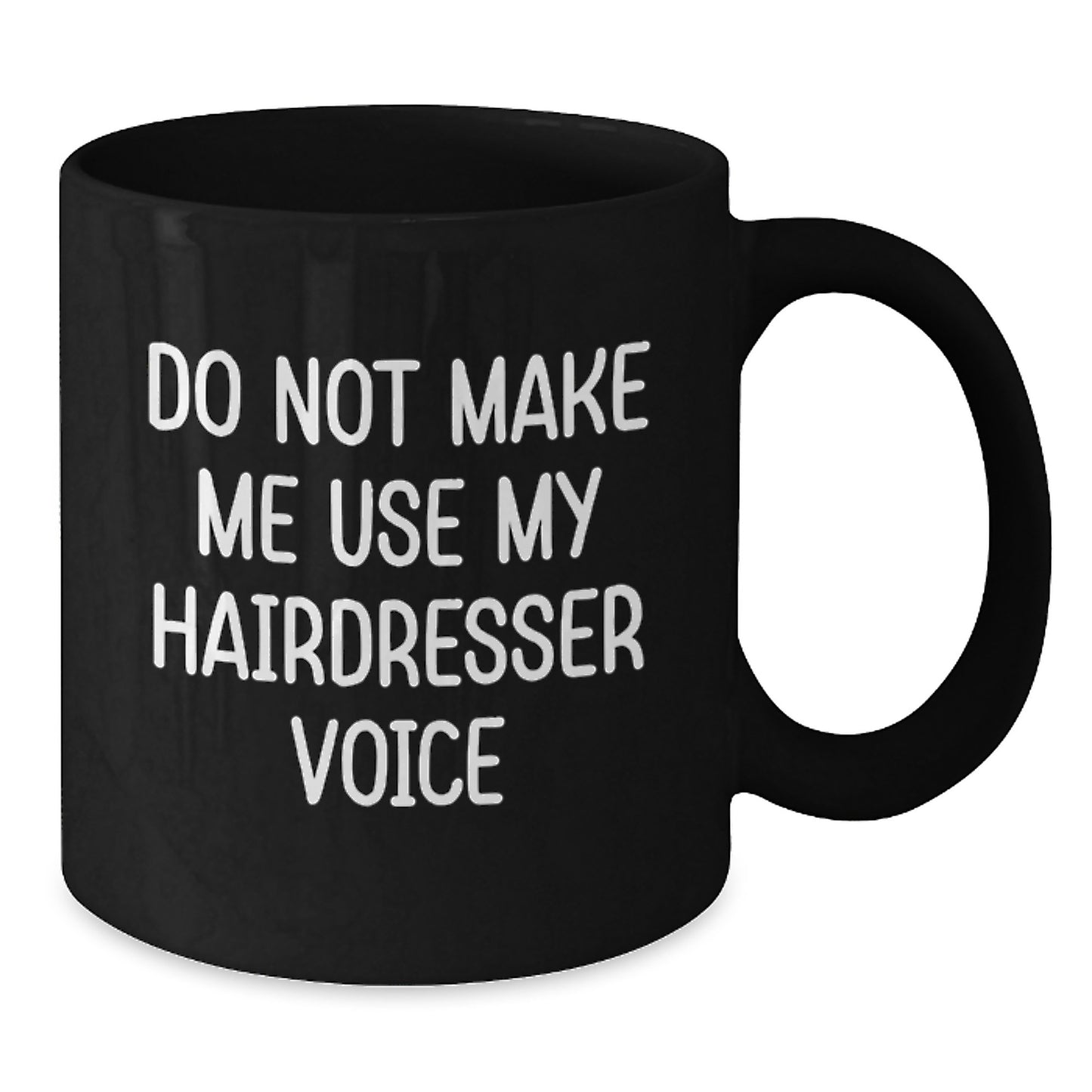 Funny Hairdresser Gifts for Graduation - Do Not Make Me Use My Hairdresser Voice Black Coffee Mug from Friends, Unique Black Coffee Mugs for Men or Women, Hair Stylist Gifts - Additional