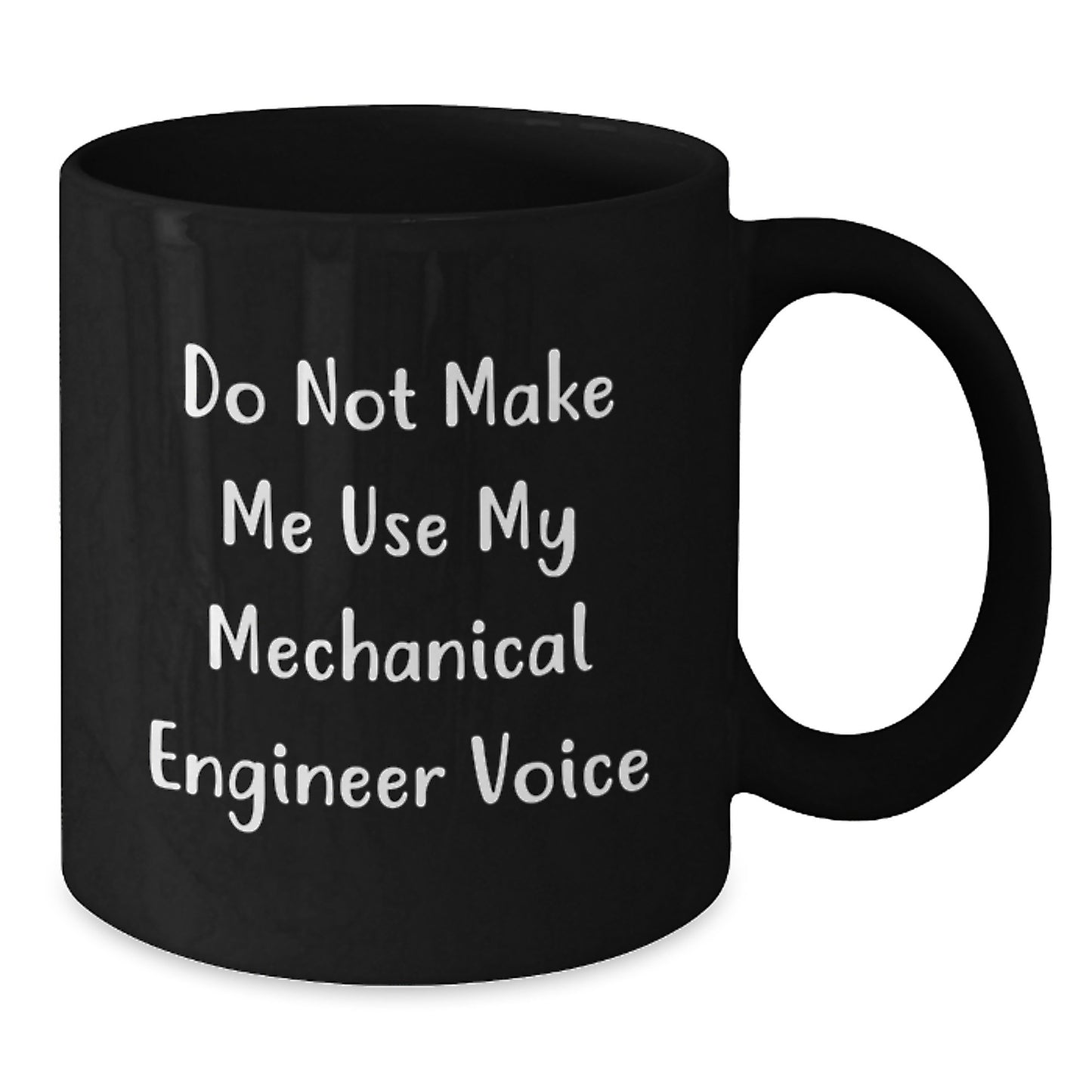 Funny Mechanical Engineer Gifts for Him, Black Coffee Mug, Do Not Make Me Use My Mechanical Engineer Voice, Unique Graduation Unique Gift from Friends, Family, Men - Additional
