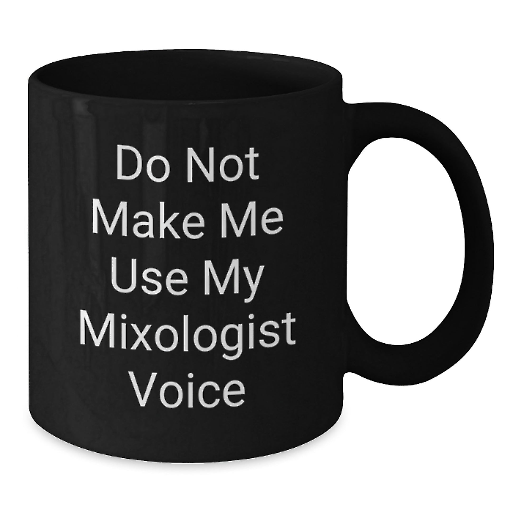 Funny Mixologist Gifts for Men or Women - 'Do Not Make Me Use My Mixologist Voice' Black Coffee Mug for Graduation - Additional