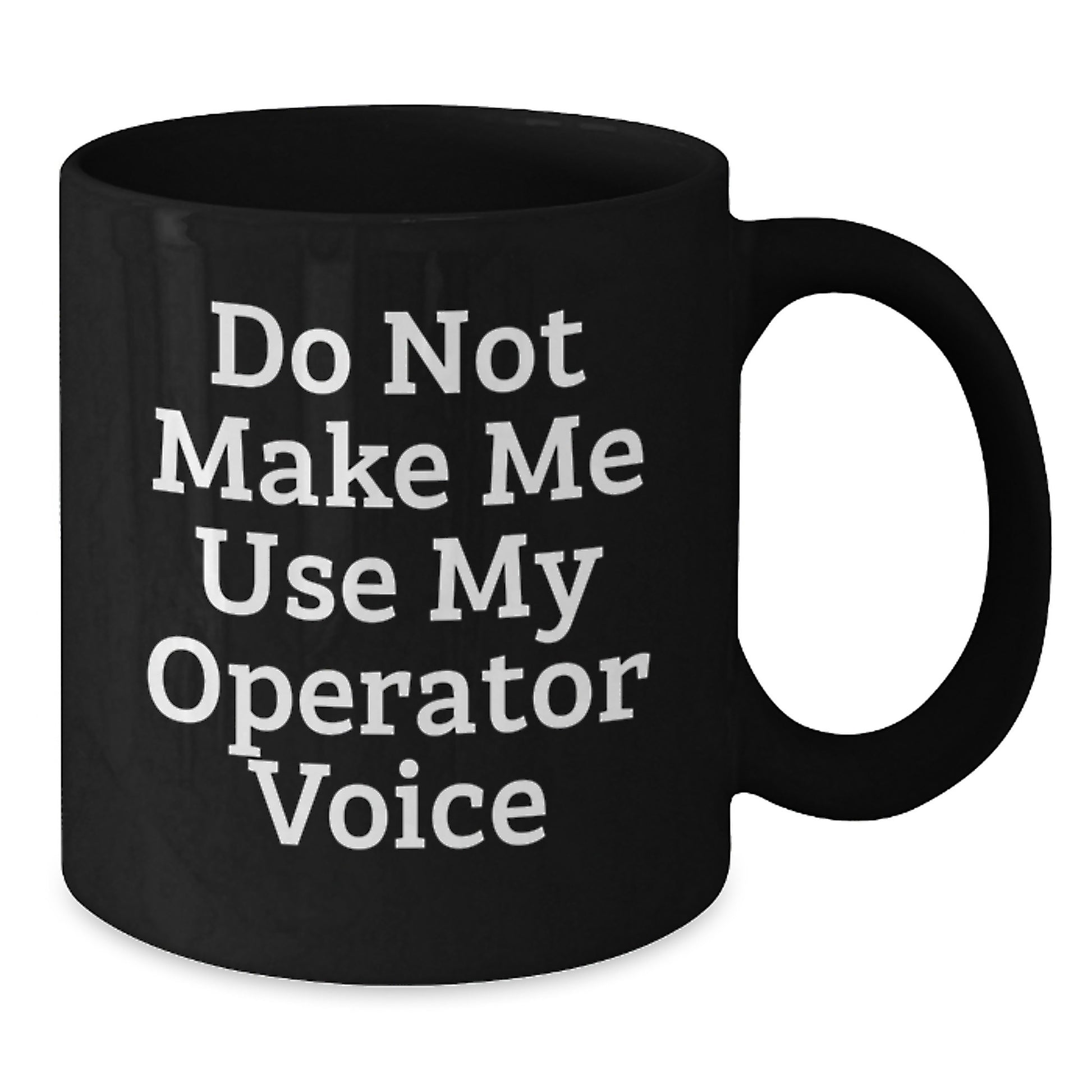 Funny Operator Gifts from Men for Operator Friends and Coworkers, Black Coffee Mug with Do Not Make Me Use My Operator Voice Quote, Christmas Unique Gifts - Additional