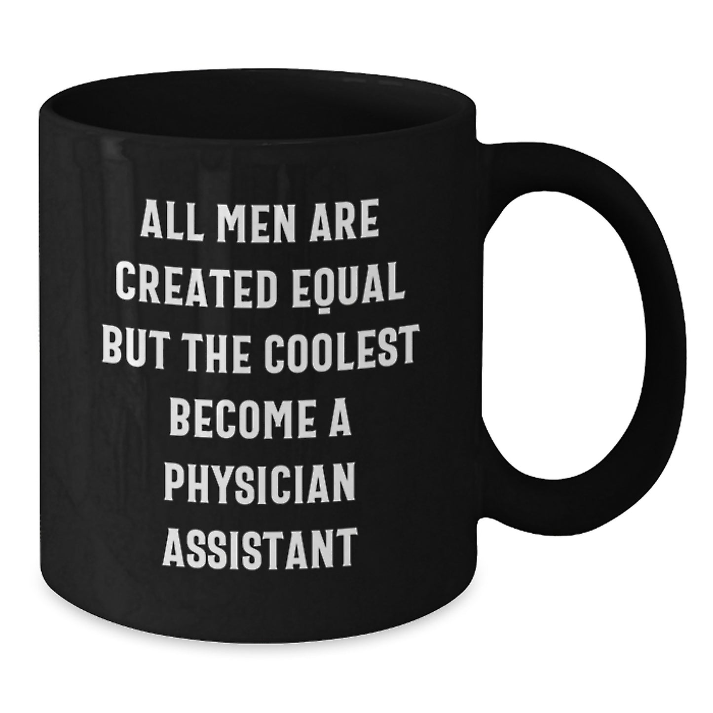 Funny Physician Assistant Gifts from Men to Dad on Father's Day - Black Coffee Mug with Quote 'All Men Are Created Equal But The Coolest Become A Physician Assistant' - Additional