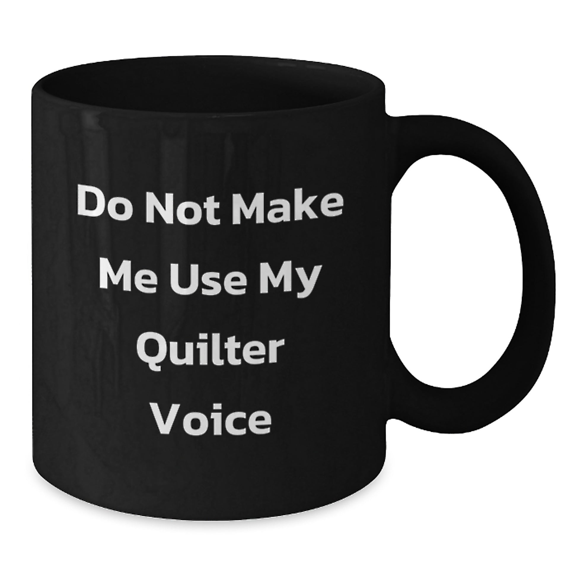 Quilter Gifts from Friends, Funny 'Do Not Make Me Use My Quilter Voice' Black Coffee Mug for Birthday, Unique Gifts for Quilters - Additional
