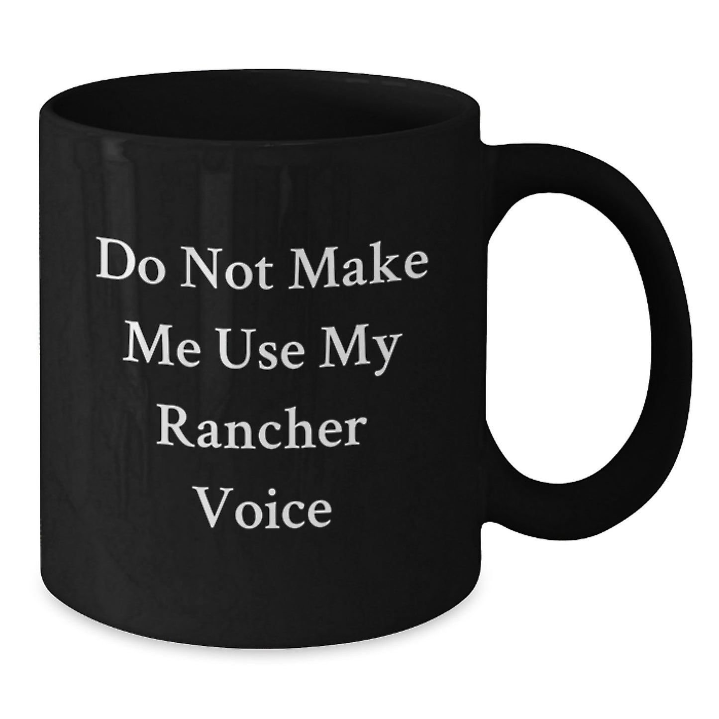 Funny Rancher Gifts for Men, Unique Birthday Unique Gifts from Friends, Black Coffee Mug with 'Do Not Make Me Use My Rancher Voice' Quote - Additional