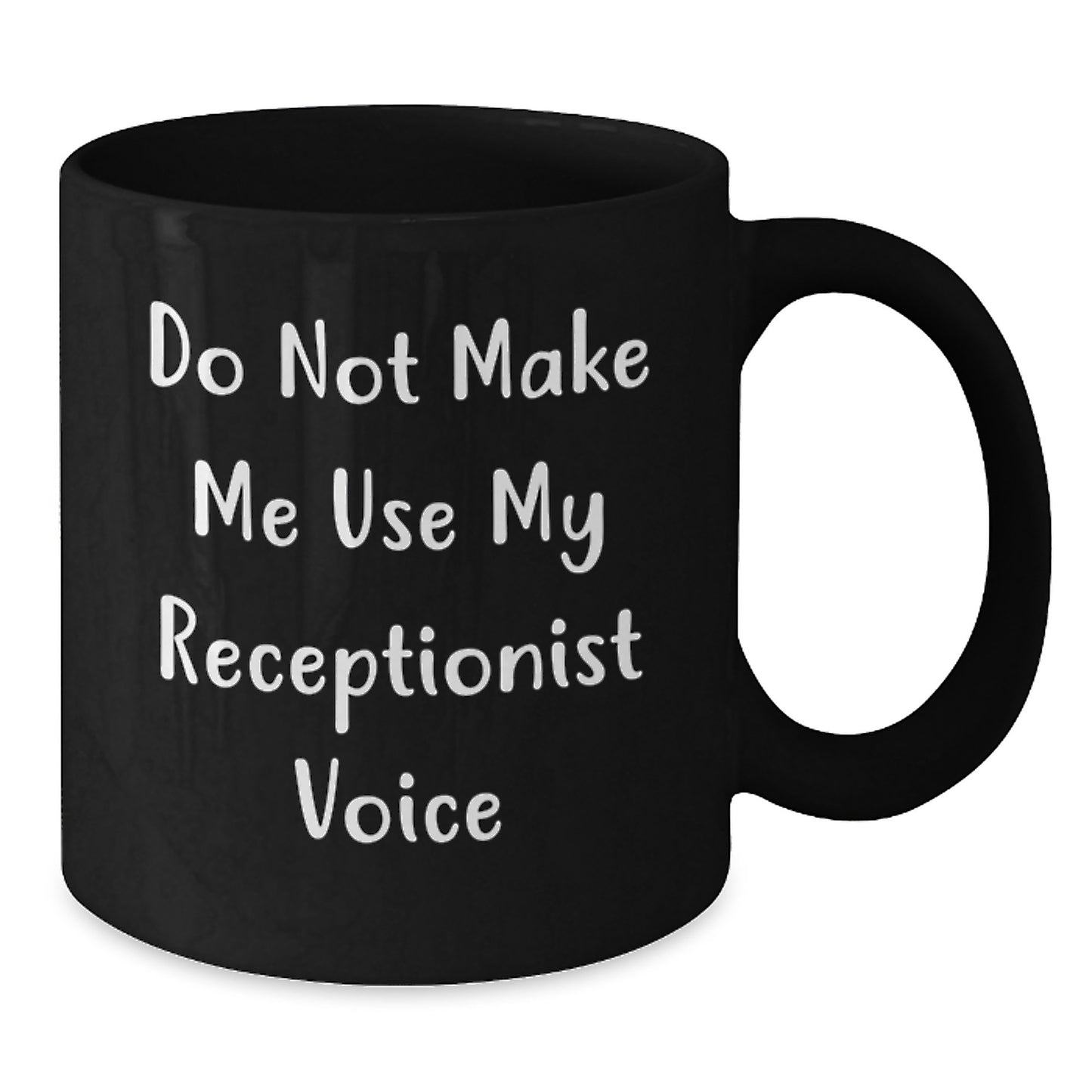 Funny Receptionist Gifts from Friends and Family, Black Coffee Mug, 'Do Not Make Me Use My Receptionist Voice' Christmas Unique Mug - Additional