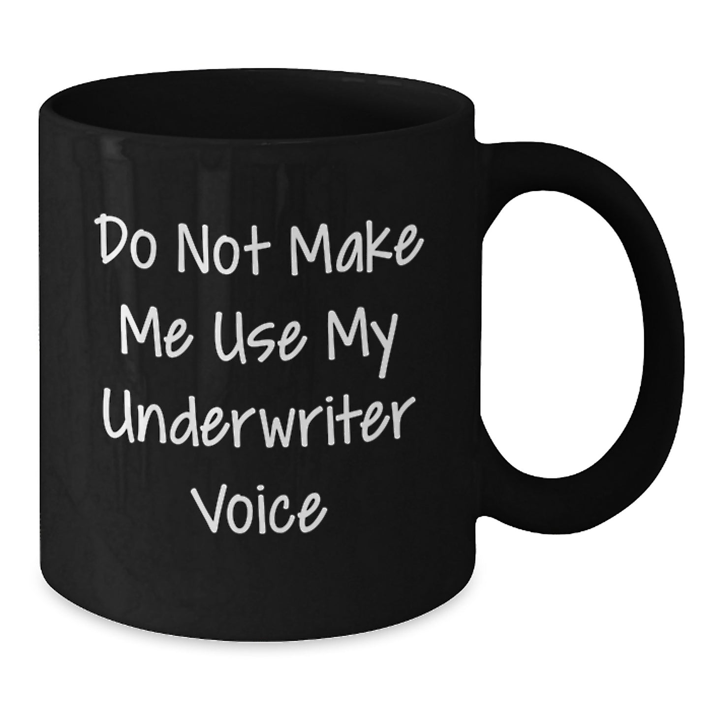 Funny Underwriter Gifts from Men for Underwriter Birthday Unique Black Coffee Mug - Do Not Make Me Use My Underwriter Voice - Additional