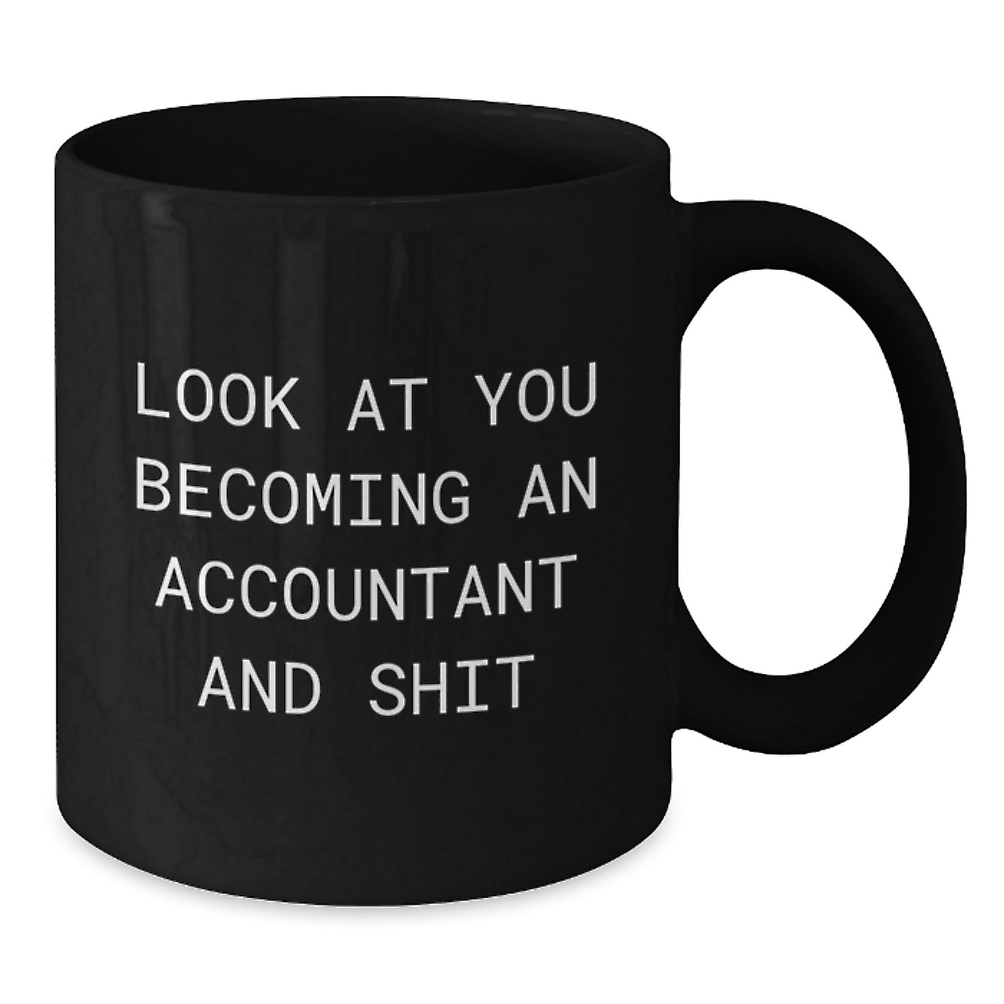 Funny Accountant Gifts from Friends - 'Look At You Becoming An Accountant And Shit' Black Coffee Mug for Accountant Men Valentine's Unique Gifts - Additional