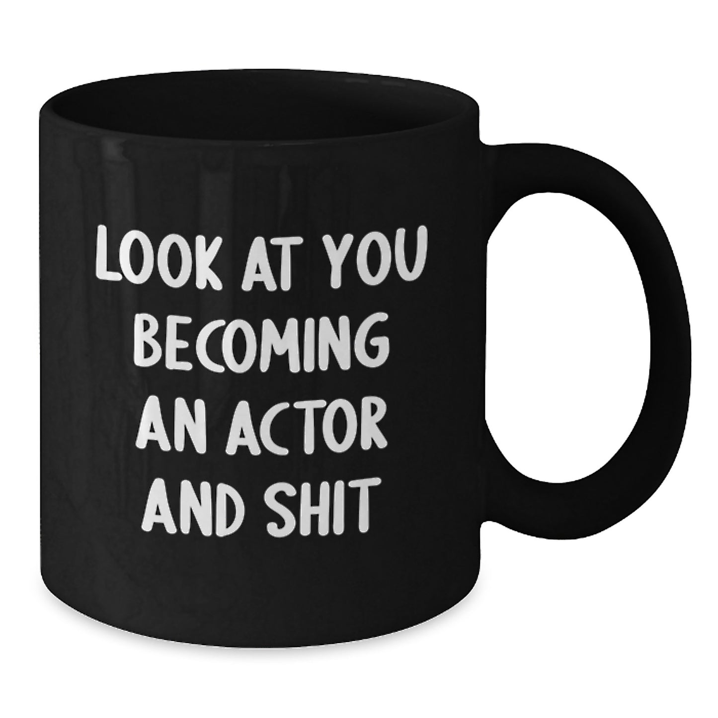 Funny Actor Gifts from Friends, Unique Valentine's Unique Gifts for Actor, Black Coffee Mug with Actor Quote - Look At You Becoming An Actor And Shit - Additional