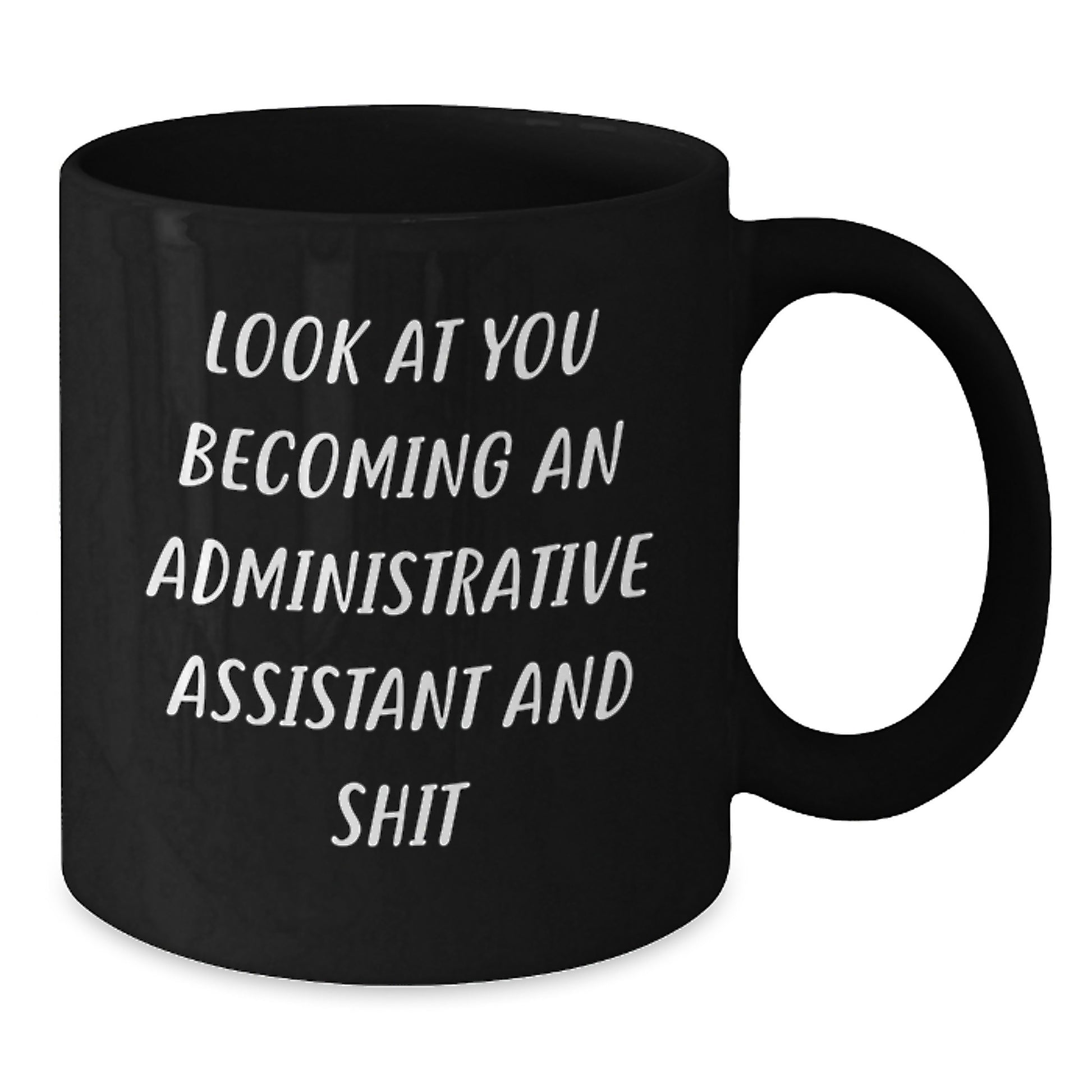 Funny Administrative Assistant Gifts from Friends and Coworkers - Look At You Becoming An Administrative Assistant And Shit Black Coffee Mug, Christmas Unique Gifts for Men and Women - Additional