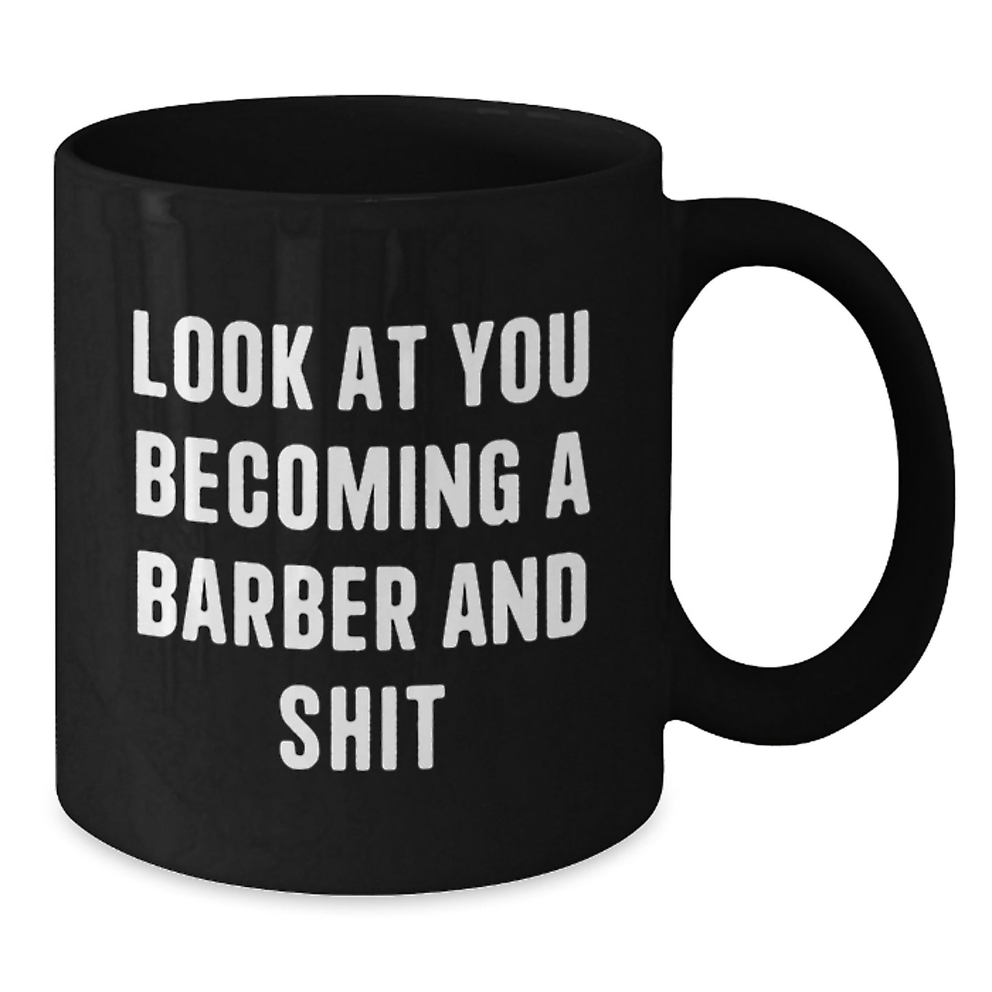 Funny Barber Gifts for Him - Look At You Becoming A Barber And Shit, Black Coffee Mug for Graduation Unique Gifts from Friends - Additional