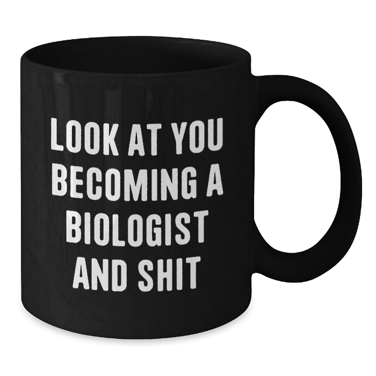 Funny Biologist Birthday Unique Gifts from Friends, Black Coffee Mug for Biologist, 'Look At You Becoming A Biologist And Shit' Quote, Unique Birthday Unique Gifts for Biologist - Additional