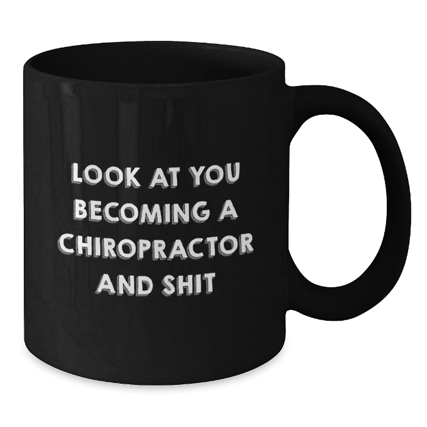 Funny Chiropractor Gifts for Him - Birthday Unique Presents from Friends to Chiropractor Men with Quote 'Look At You Becoming A Chiropractor And Shit' on Black Coffee Mug - Additional