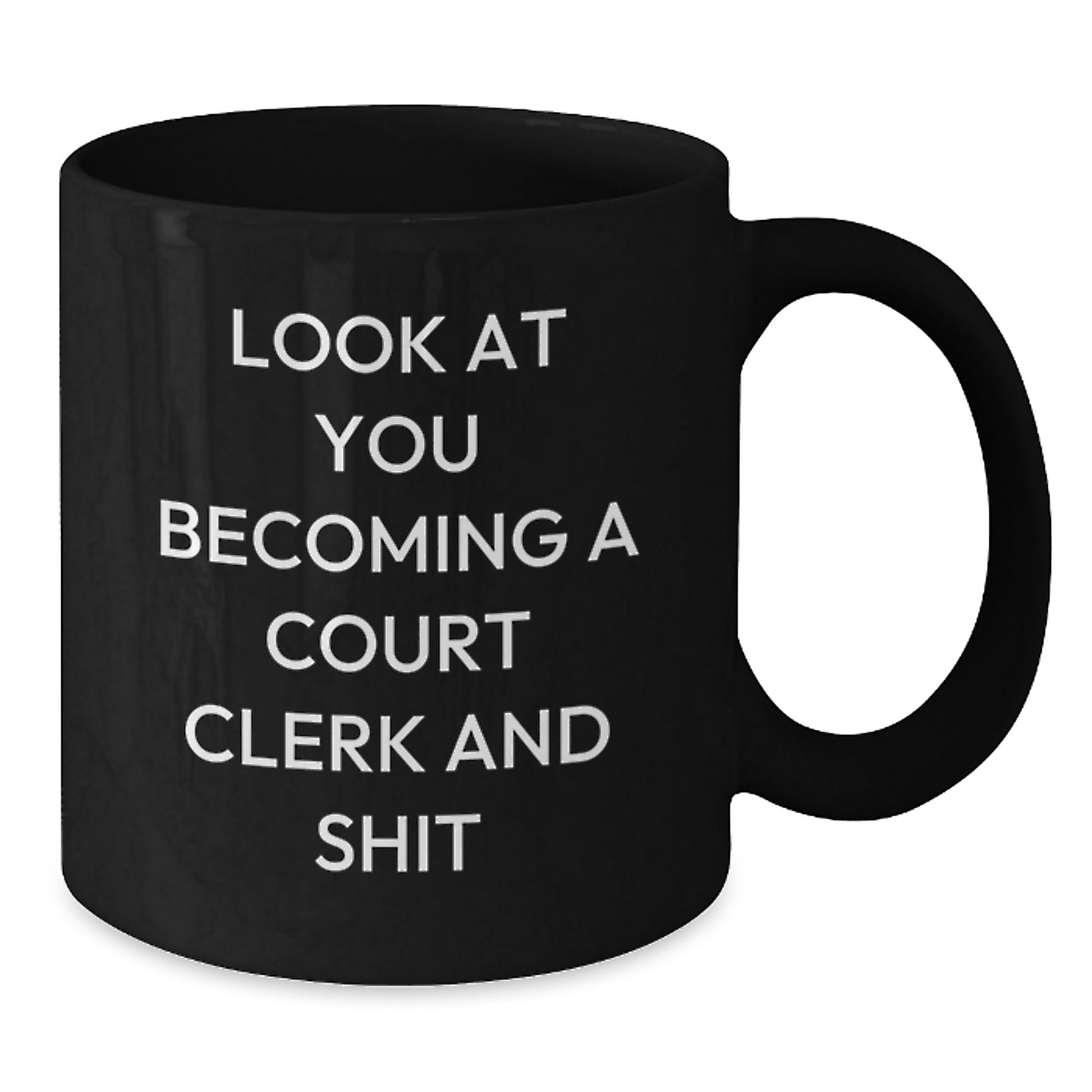 Funny Gifts from Friends for Court Clerk on Mother's Day - Black Coffee Mug with Look At You Becoming A Court Clerk And Shit Quote - Additional