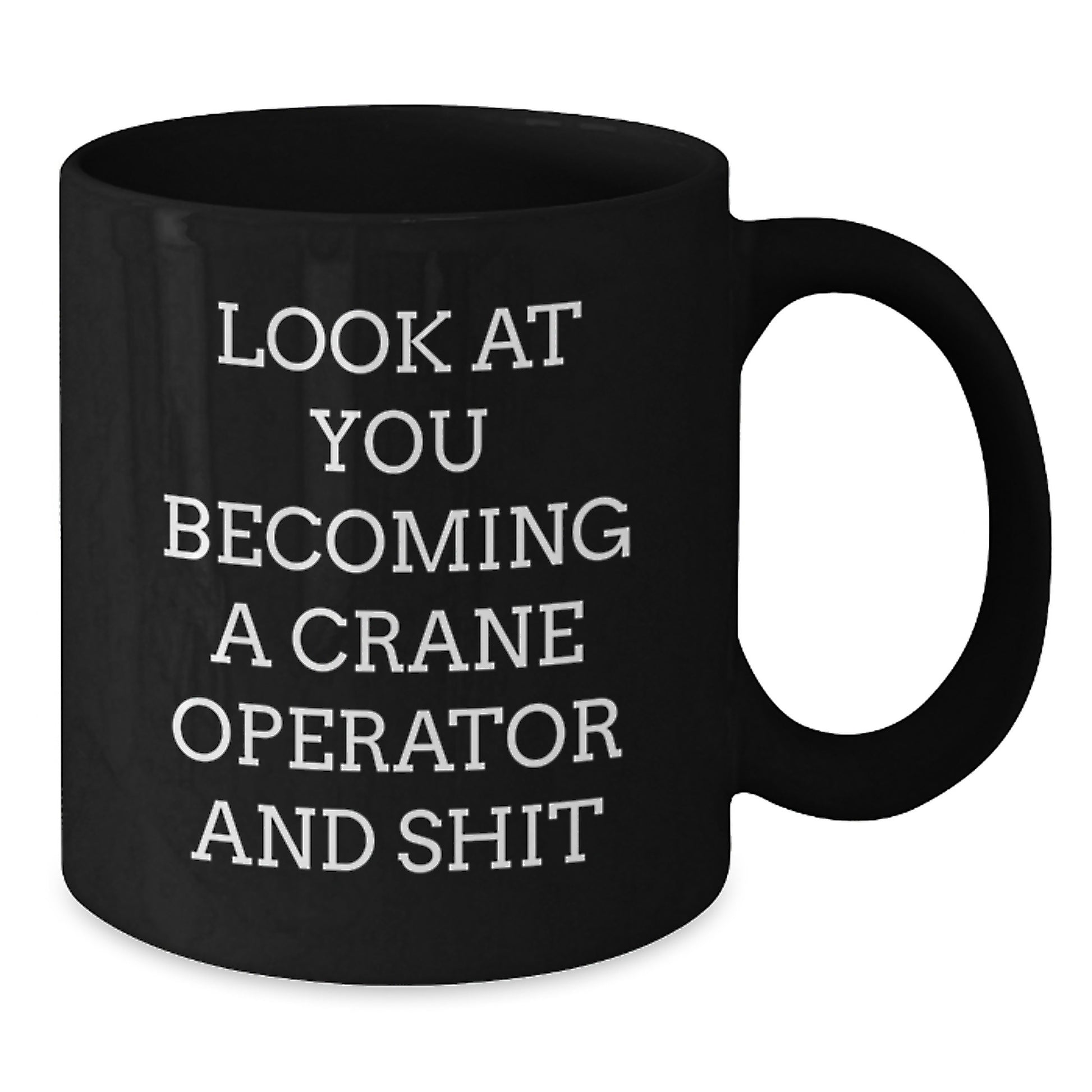 Funny Gifts for Crane Operator Friends and Family - Look At You Becoming A Crane Operator And Shit Black Coffee Mug, Unique Christmas Memorable Presents - Additional