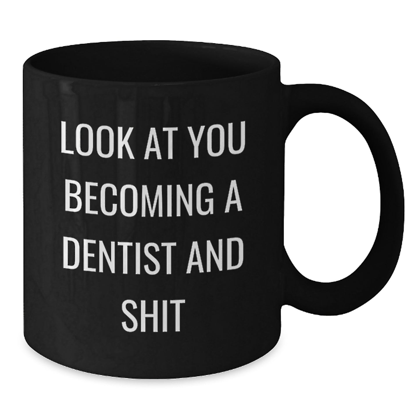 Funny Dentist Gifts for Him or Her - Look At You Becoming A Dentist And Shit, Black Coffee Mug from Friends, Coworkers, or Family for Graduation - Additional