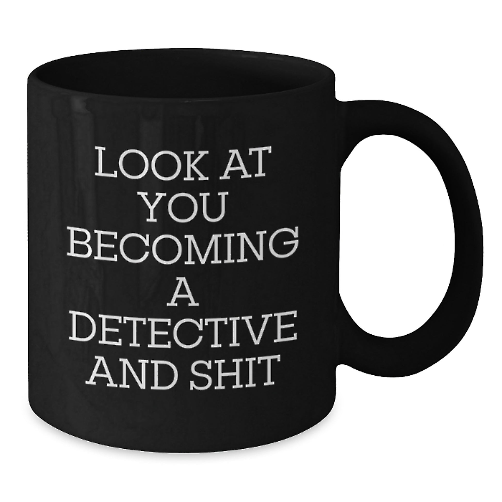 Funny Gifts from Friends for Detective Graduation Unique Coffee Mugs with Look At You Becoming A Detective And Shit Quote, 11oz or 15oz Black Ceramic Mug Gifts for Detective Men - Additional