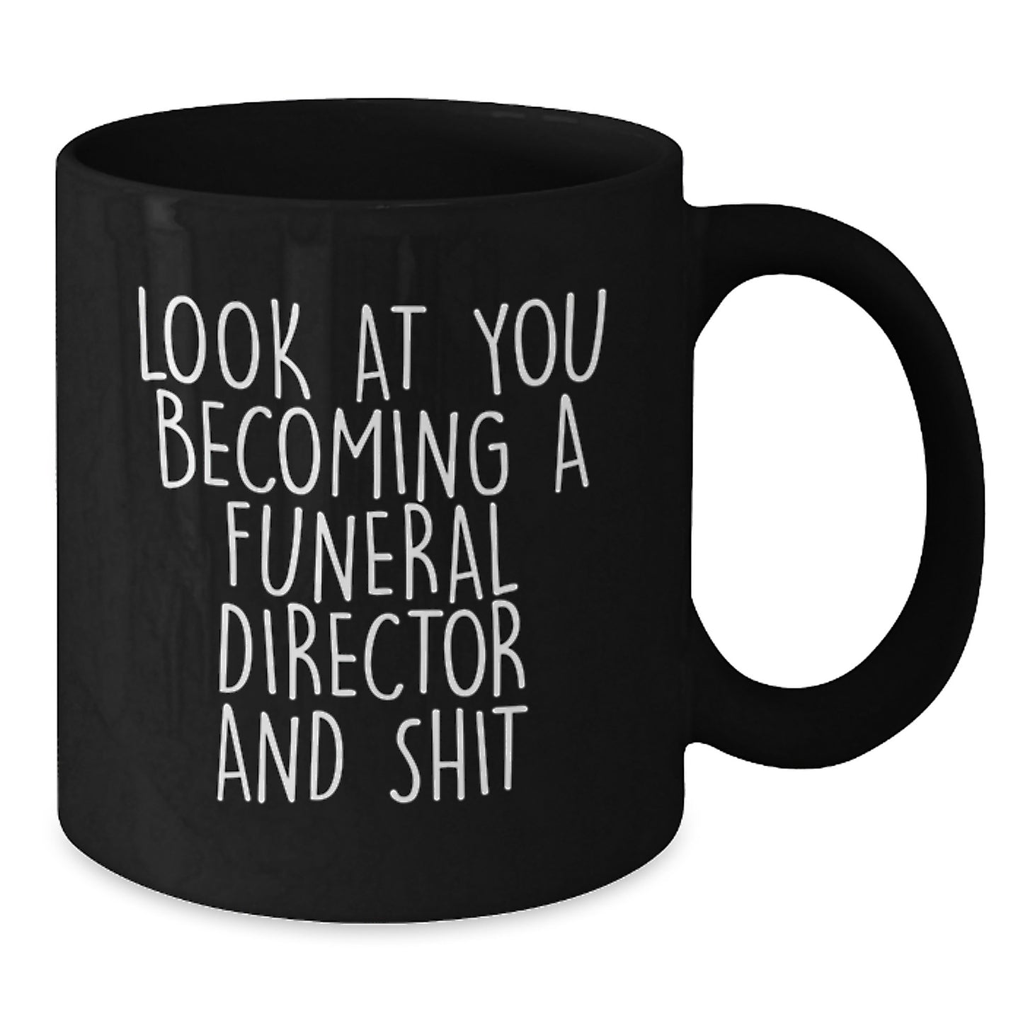 Graduation Unique Funny Gifts for Funeral Director Friends from Men with Black Coffee Mug - 'Look At You Becoming A Funeral Director And Shit' - Additional