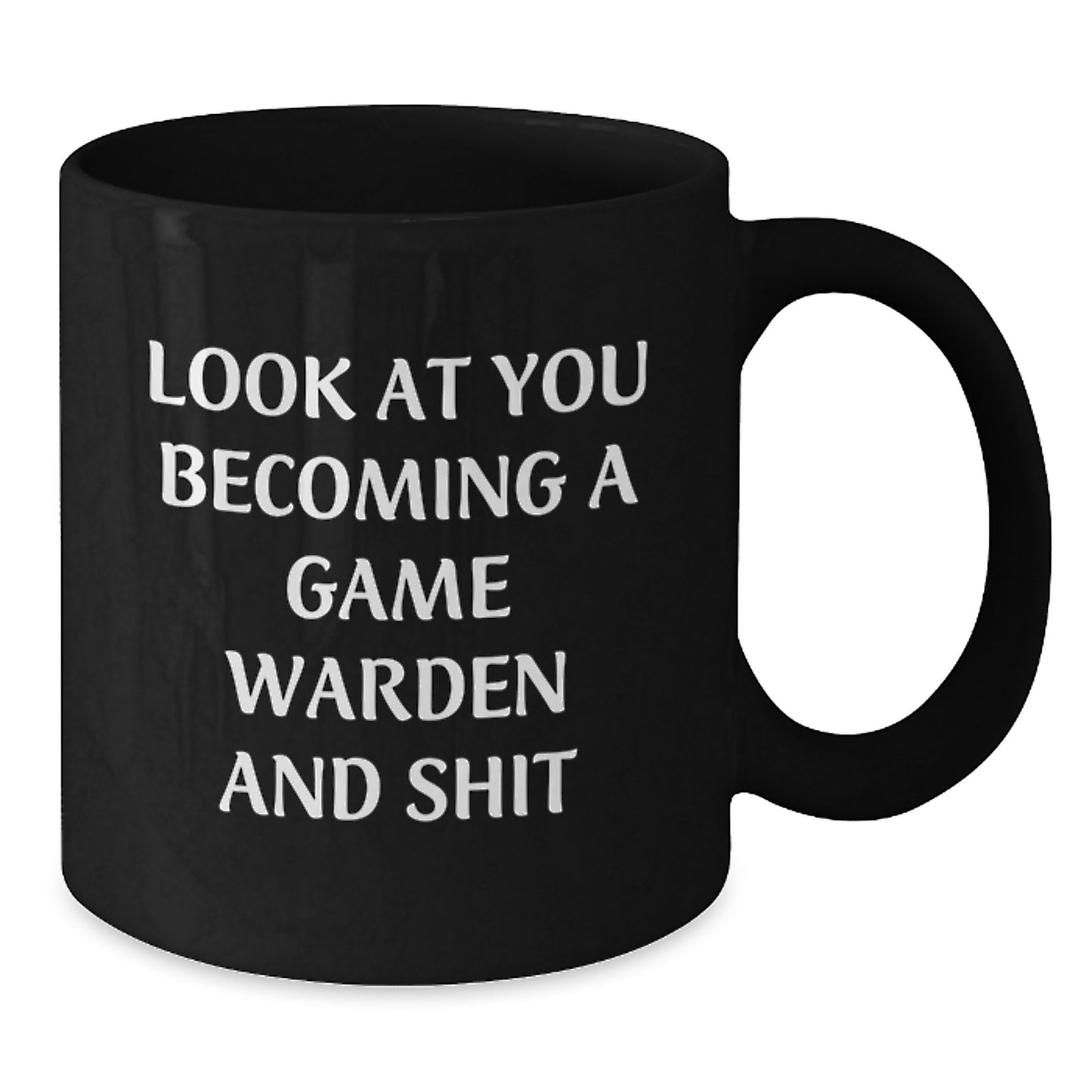 Funny Game Warden Gifts from Men to Game Wardens on Birthday Unique Gifts - Black Coffee Mug, 'Look At You Becoming A Game Warden And Shit' - Additional