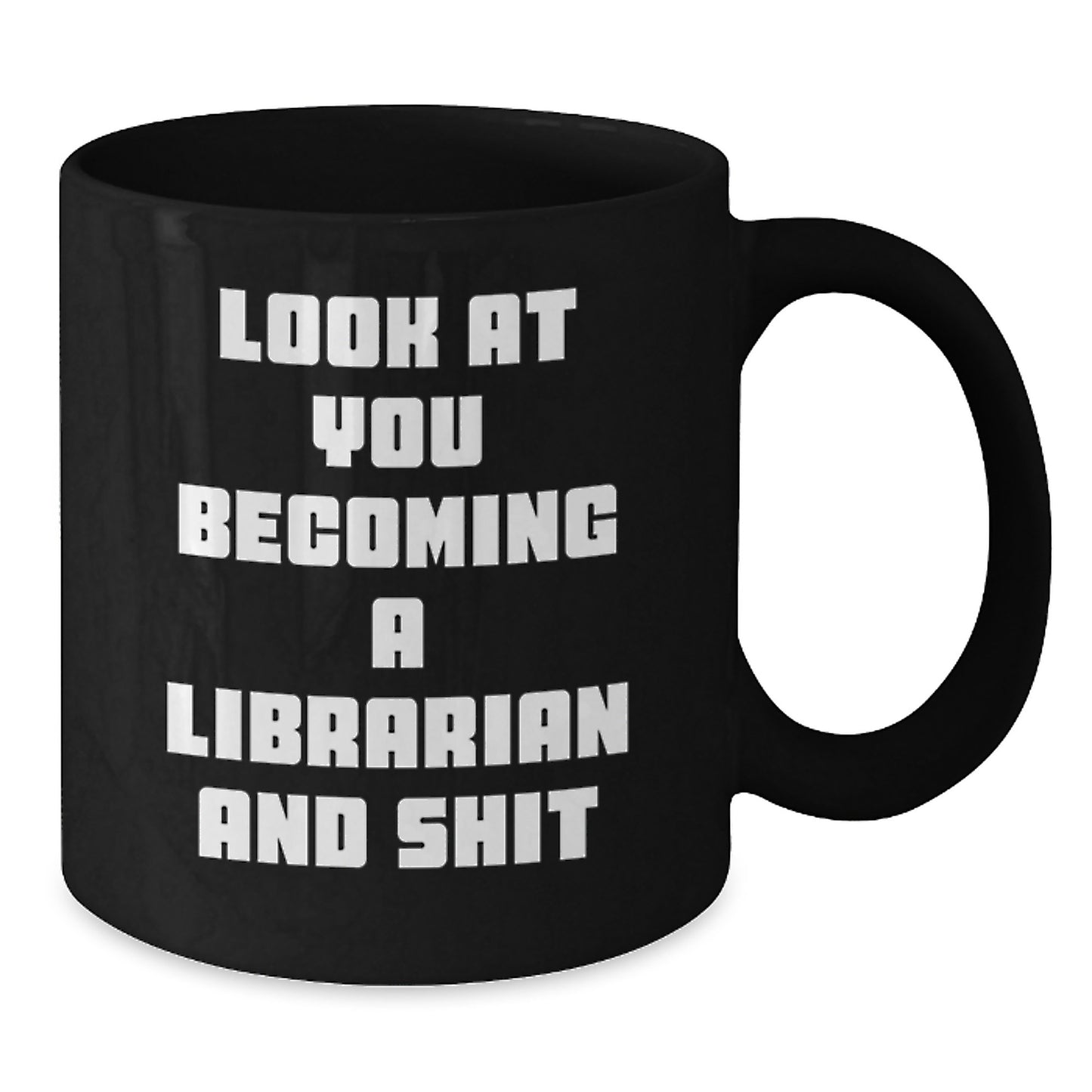 Funny Librarian Gifts from Friends, Black Coffee Mug for Librarian, 'Look At You Becoming A Librarian And Shit' Unique Christmas Unique Gifts - Additional