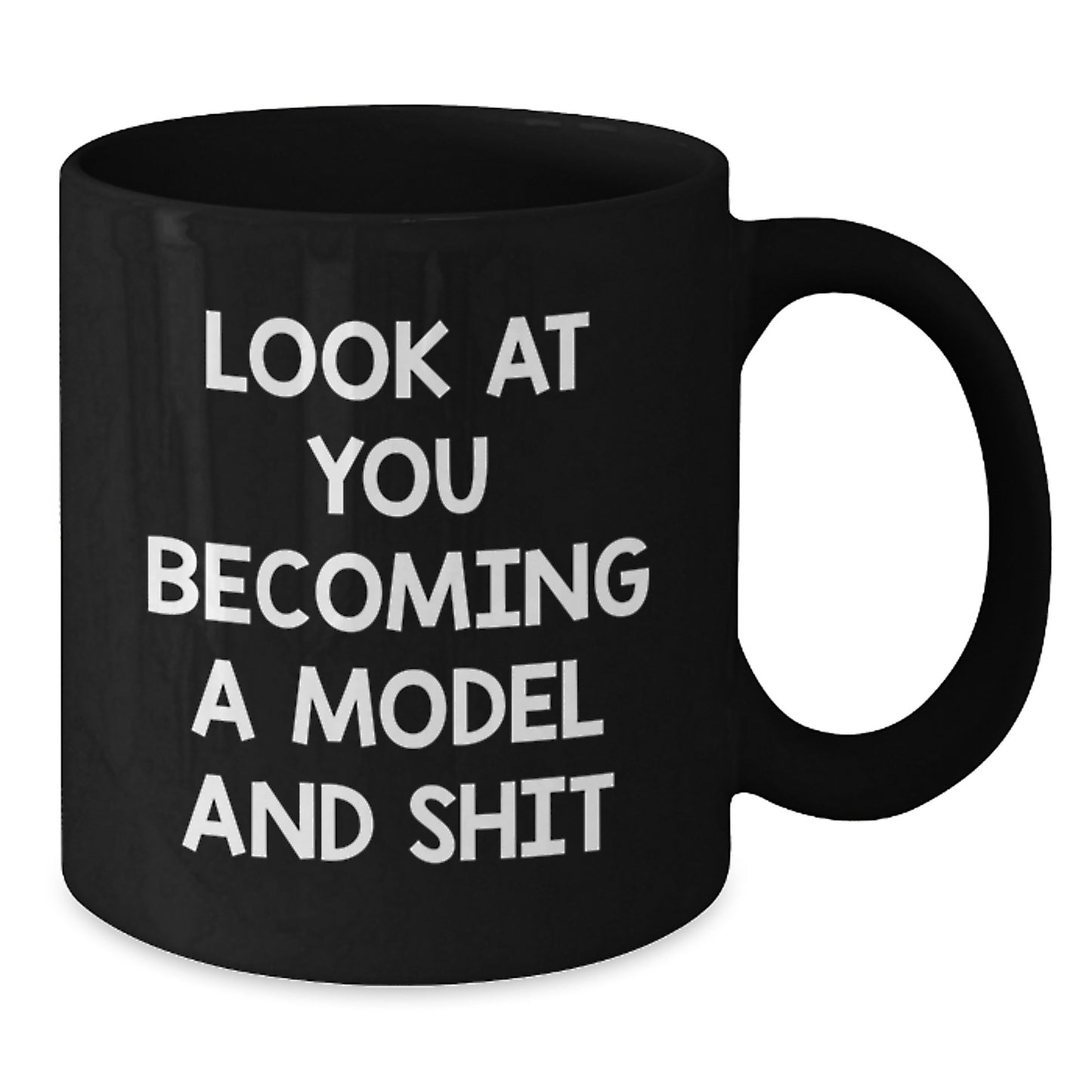 Funny Model Gifts from Friends for Men - Black Coffee Mug - Look At You Becoming A Model And Shit - Additional