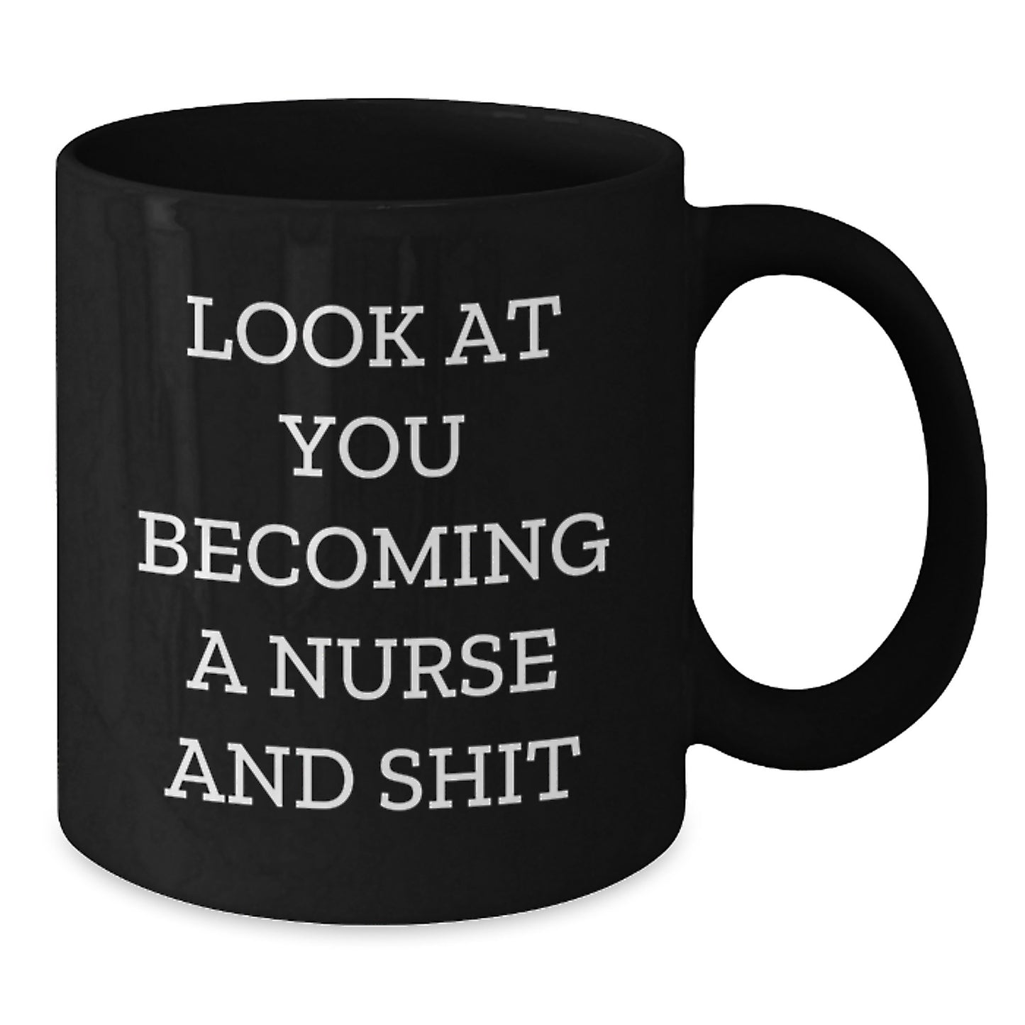 Funny Nurse Gifts from Friends for Graduation Unique Nurse Black Coffee Mugs with Look At You Becoming A Nurse And Shit Quote, 11oz or 15oz Ceramic Mugs - Additional