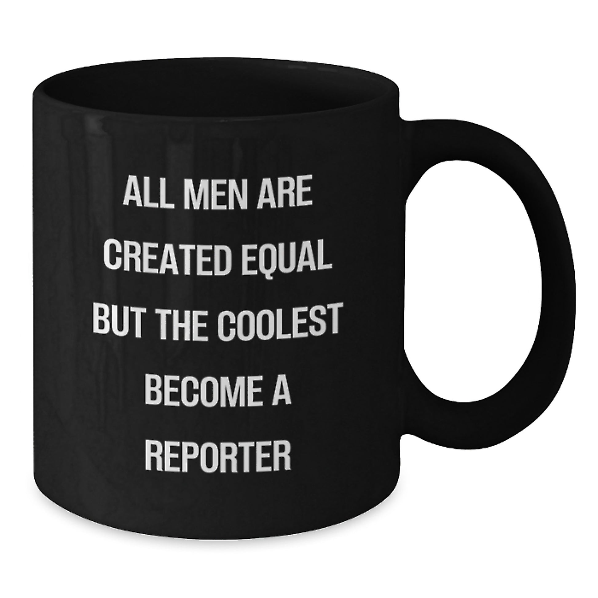 Funny Reporter Gifts, Cute Black Coffee Mug for Birthday, 'All Men Are Created Equal But The Coolest Become A Reporter', Gifts from Friends to Reporter, Gifts for Him - Additional