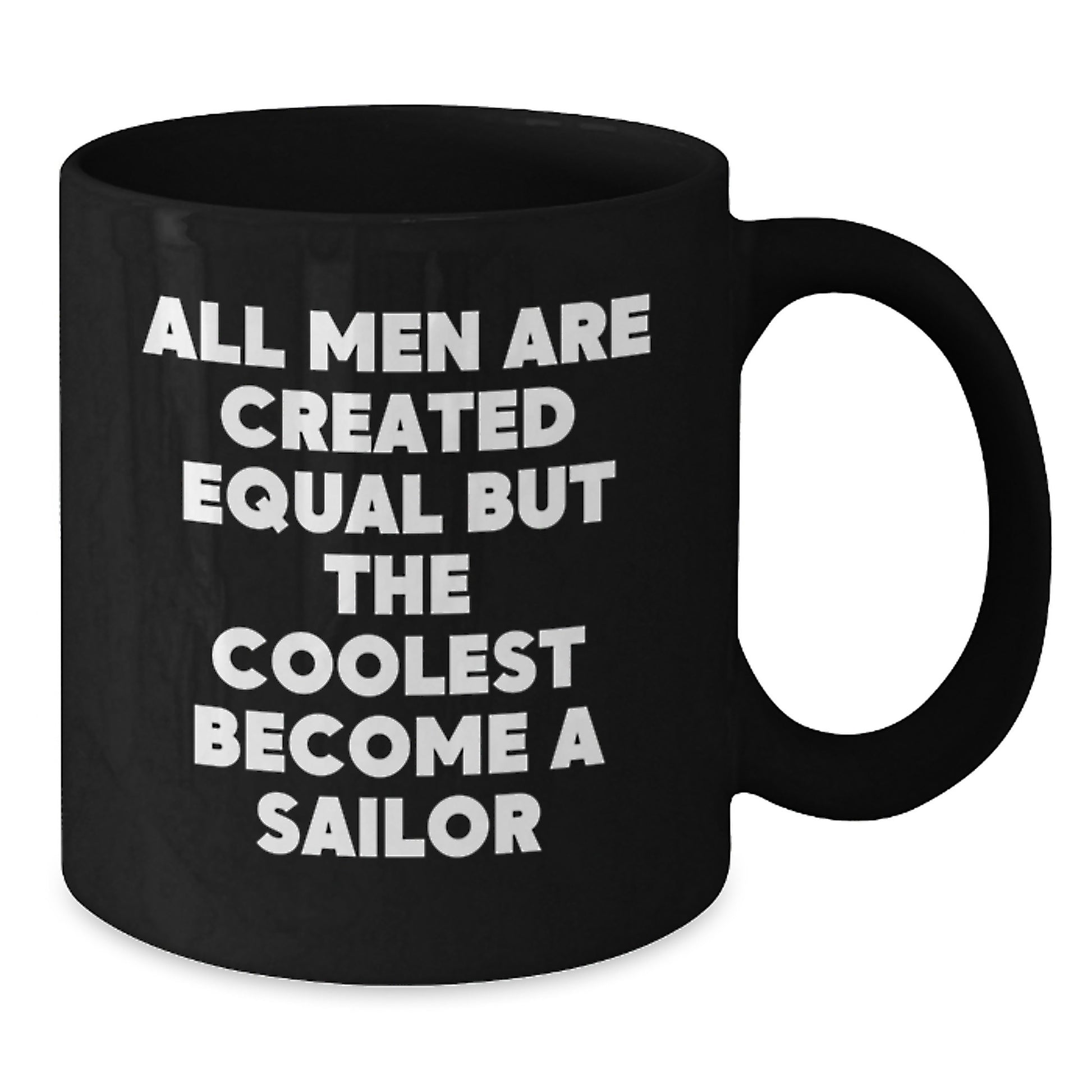 Funny Sailor Gift for Him, Black Ceramic Coffee Mug - 'All Men Are Created Equal But The Coolest Become A Sailor', Birthday Unique Gifts - Additional