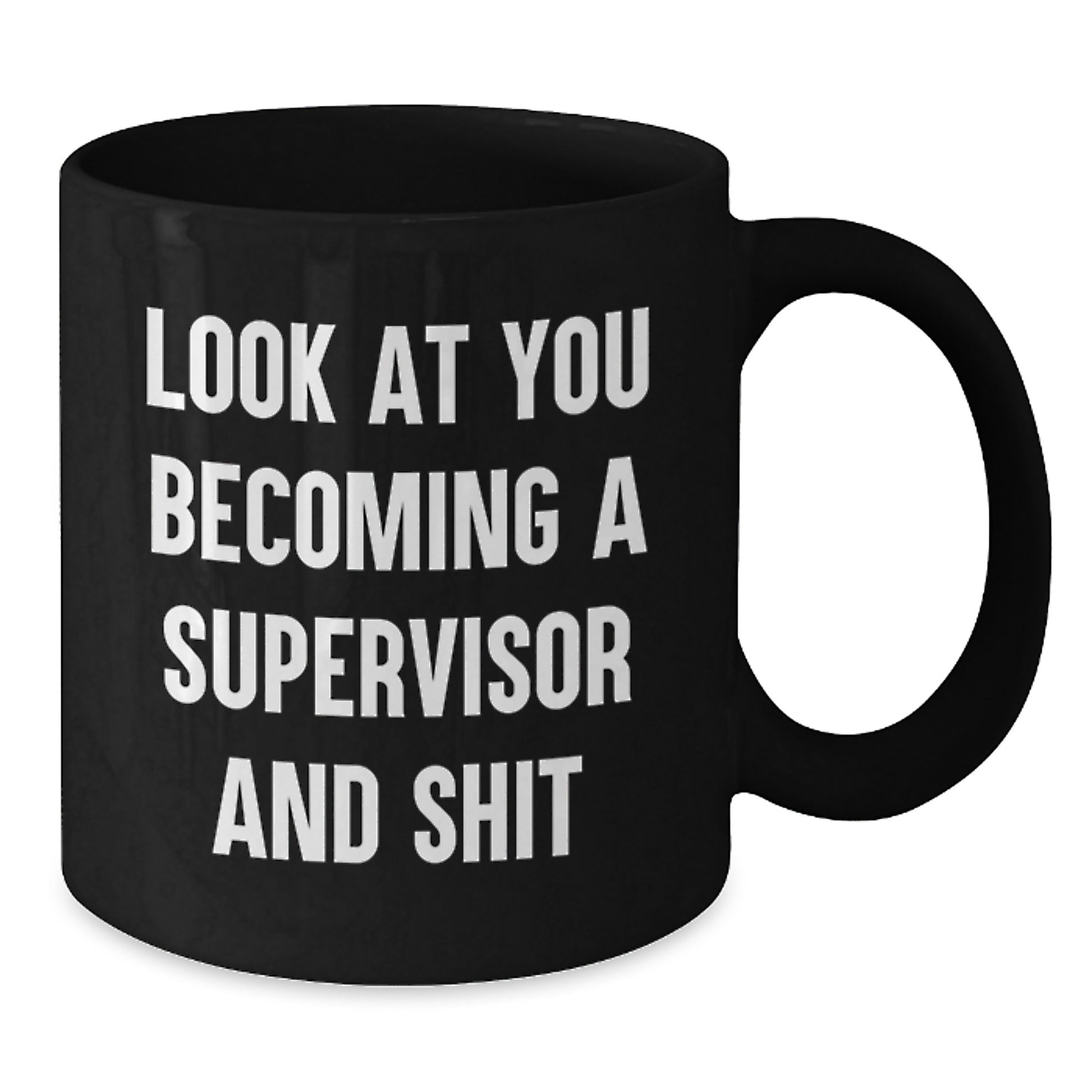 Funny Supervisor Gifts for Men and Women, Black Coffee Mug, Graduation Unique Gifts from Friends, Family, Coworkers, Look At You Becoming A Supervisor And Shit - Additional