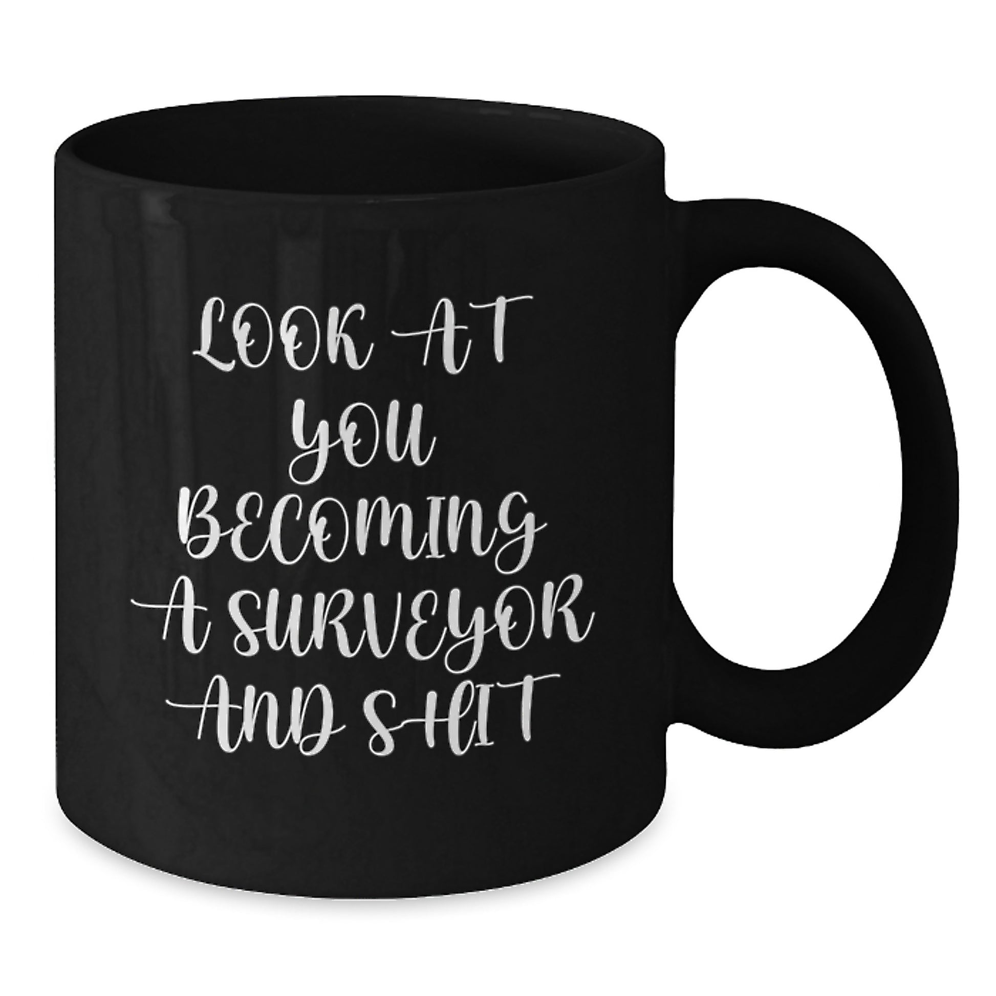 Funny Surveyor Gifts from Men to Surveyor Friends and Family - Black Coffee Mug, Look At You Becoming A Surveyor And Shit, Unique Christmas Unique Gifts - Additional