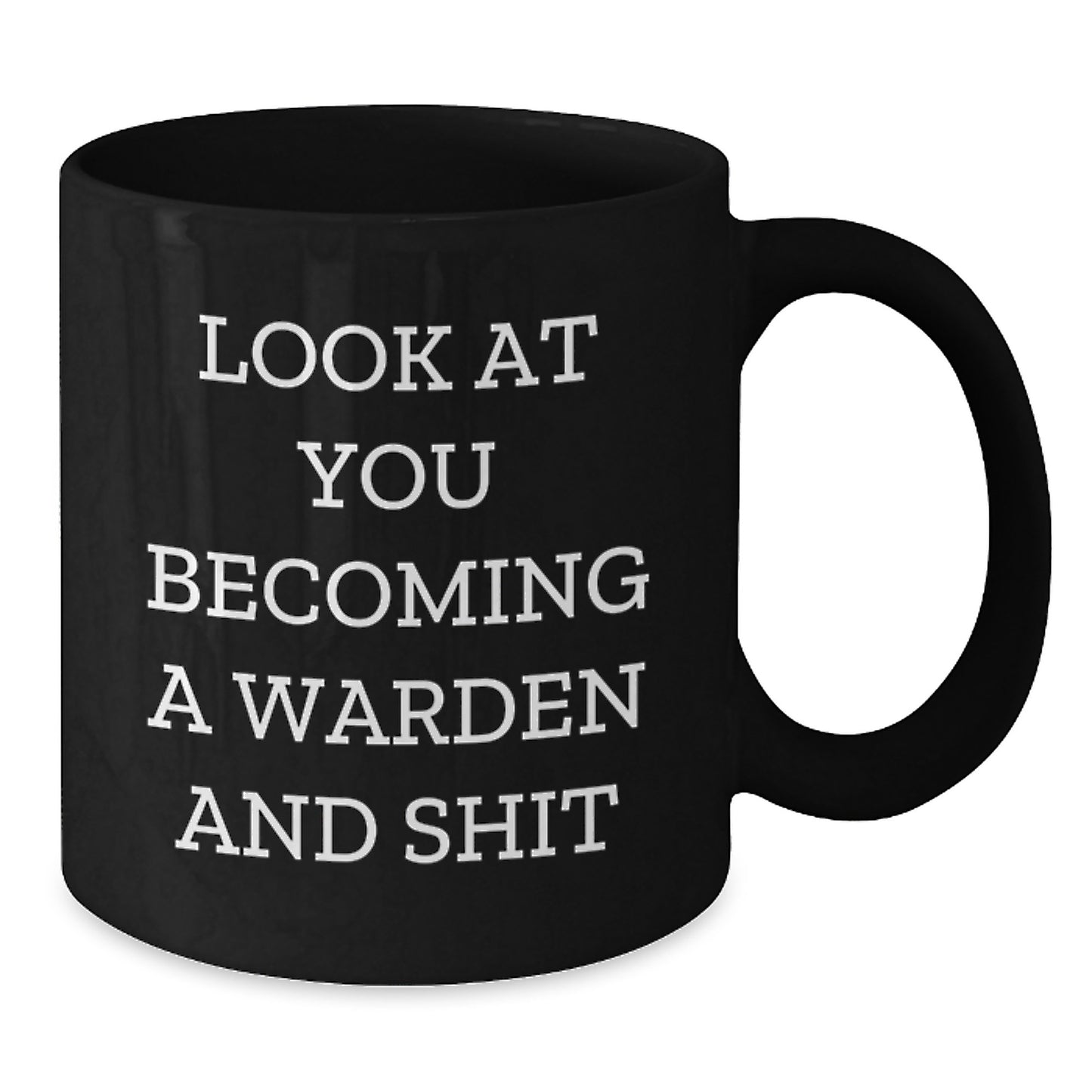 Warden Graduation Gifts - Funny Black Coffee Mug, 'Look At You Becoming A Warden And Shit' - Gifts from Friends, Coworkers, Family - Unique Graduation Mugs for Warden, Men, Women - Additional