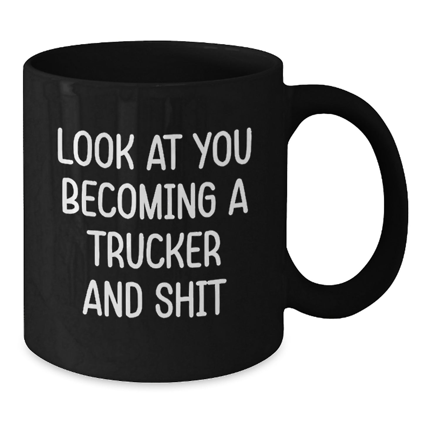 Funny Trucker Gifts for Him, Black Coffee Mug, Graduation Unique Gifts from Friends, 'Look At You Becoming A Trucker And Shit' Quote, 11oz or 15oz Ceramic - Additional