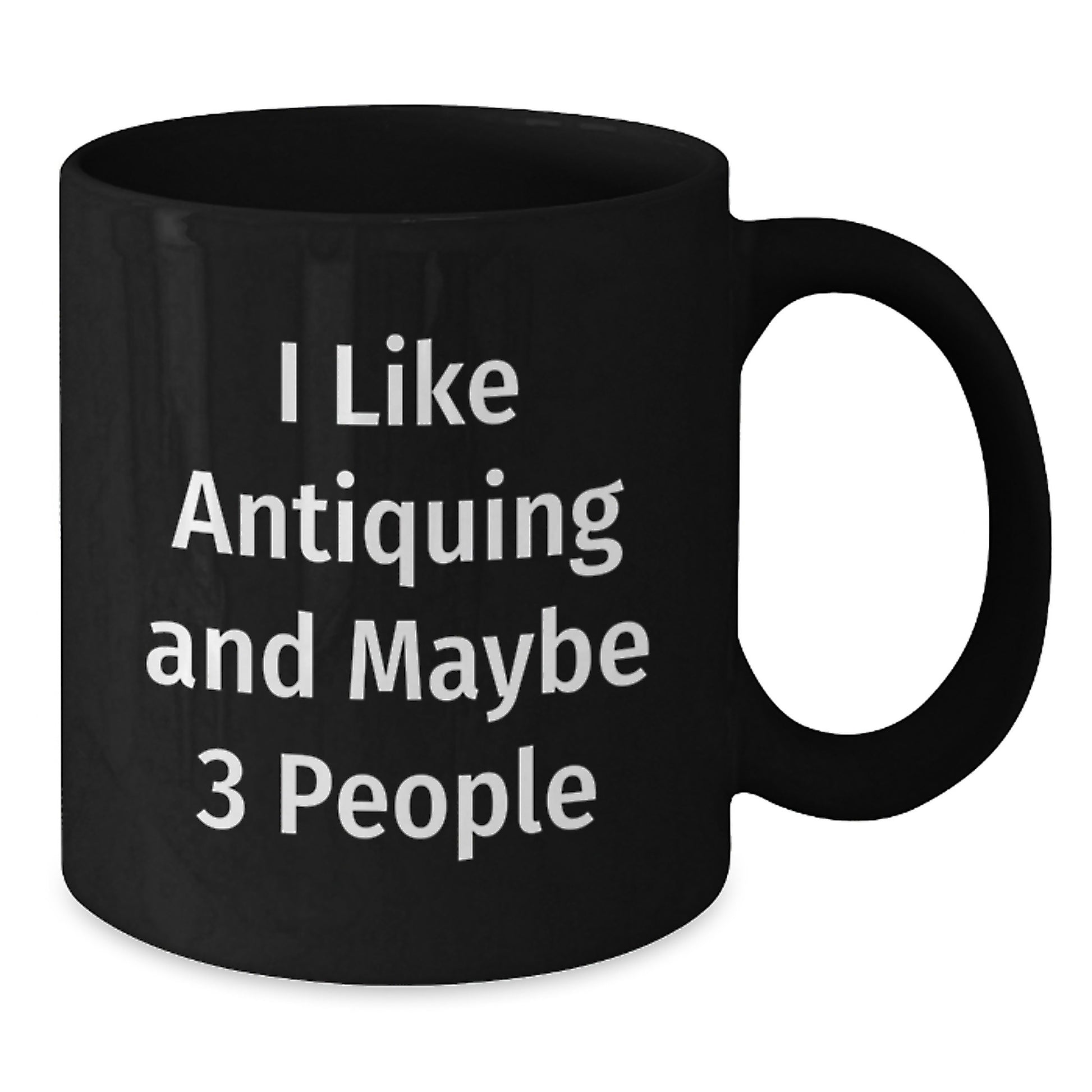 Funny Antiquing Gifts for Friends, Black Coffee Mugs with 'I Like Antiquing And Maybe 3 People' Quote, Gift from Friends for Christmas - Additional