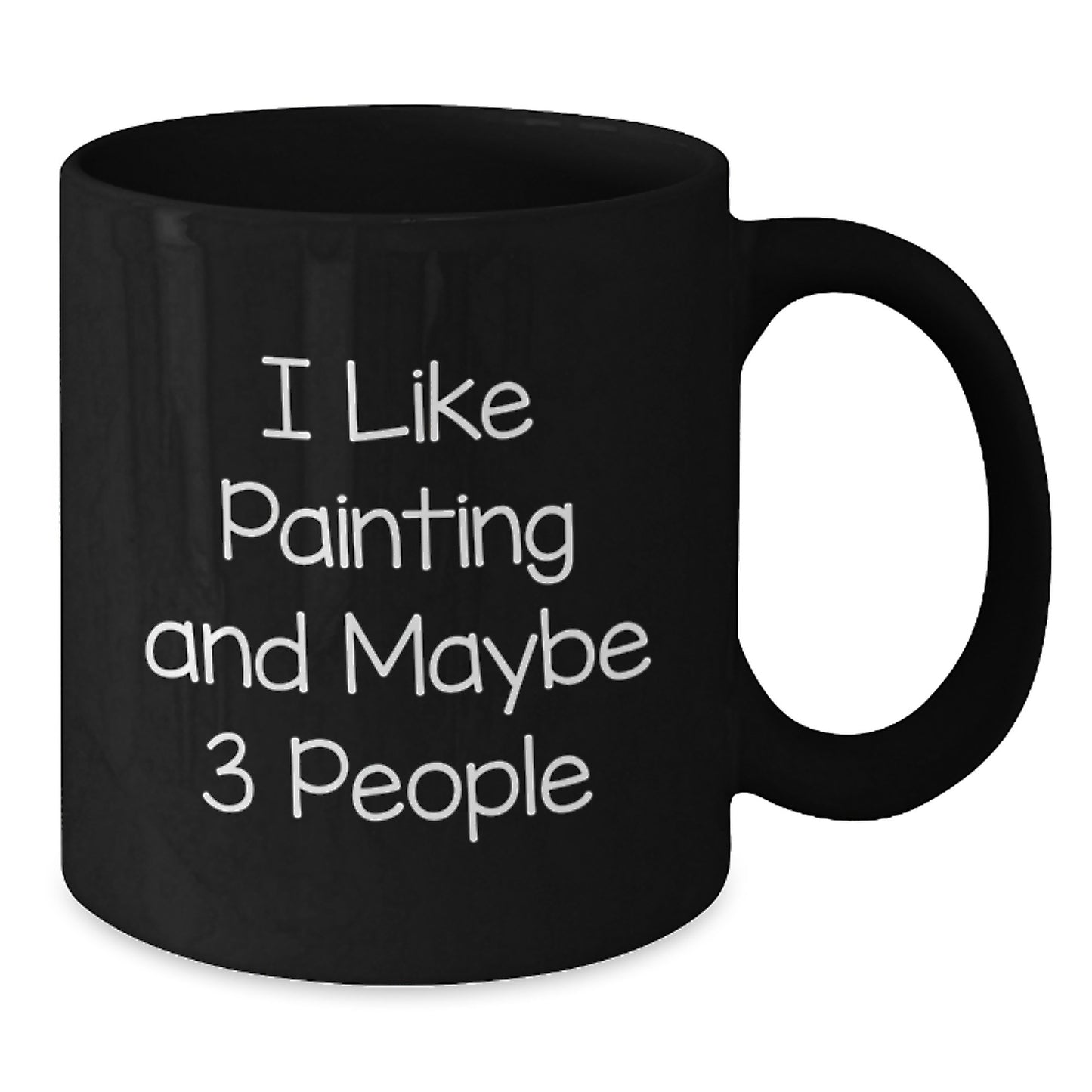 Funny Painting Gifts for Painting Enthusiasts, Black Coffee Mug with 'I Like Painting And Maybe 3 People' - Gifts from Family Members on Mother's Day - Additional