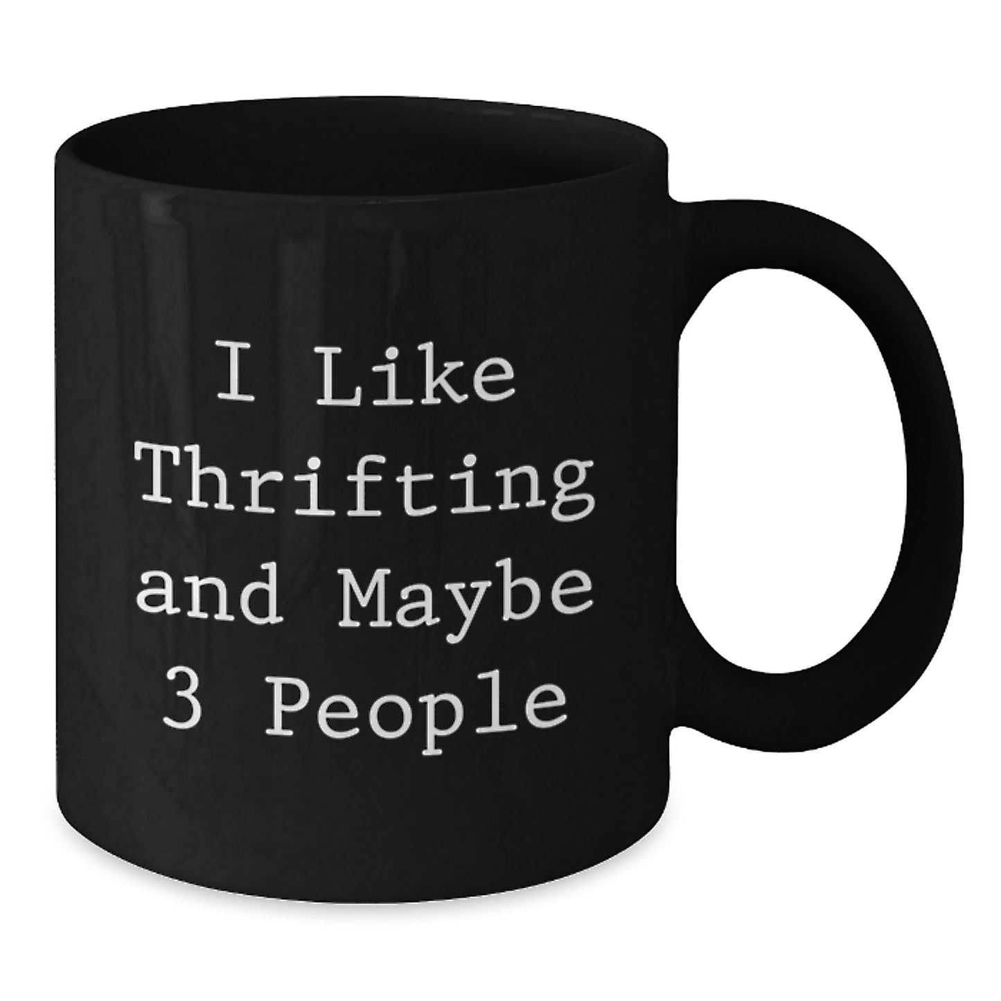 Thrifting Lovers' Funny Gift, I Like Thrifting And Maybe 3 People, Graduation Unique Gifts from Friends, Black Coffee Mug for Thrifting Enthusiasts, Gifts for Thrifting - Additional