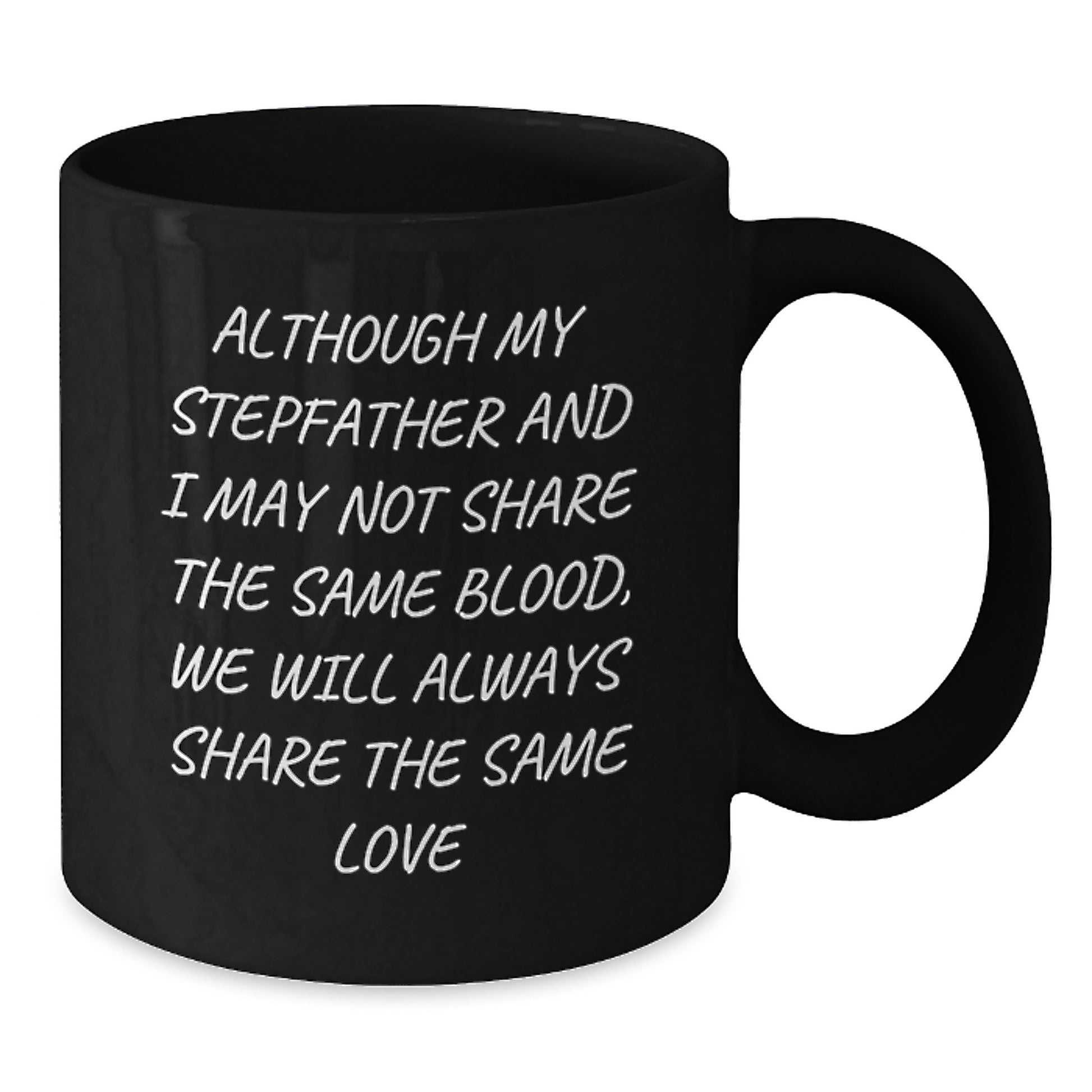 Funny Stepfather Gifts for Him, Christmas Unique Black Coffee Mugs, Although My Stepfather And I May Not Share The Same Blood, We Will Always Share The Same Love - Additional