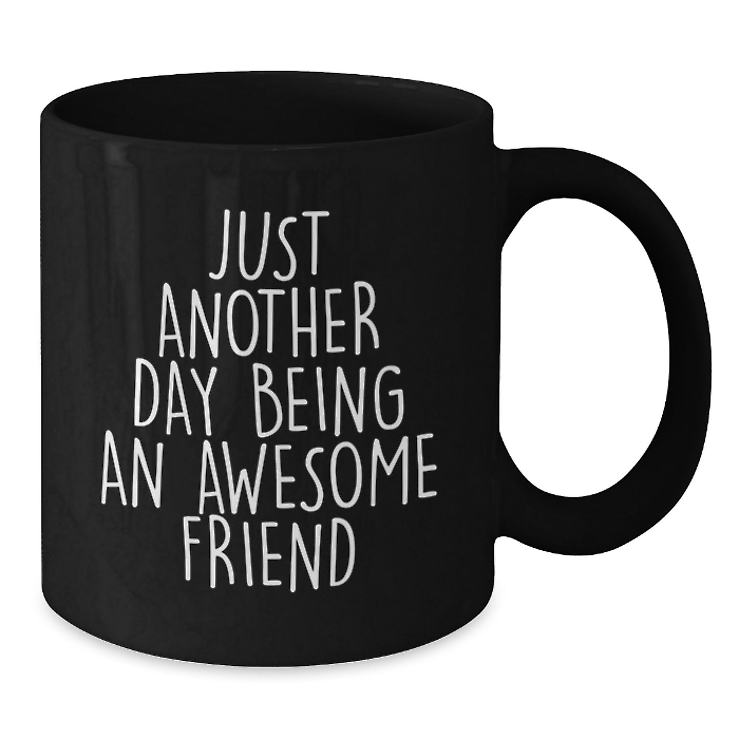 Funny Friend Gifts from Women, Black Coffee Mugs for Friends on Mother's Day, Just Another Day Being An Awesome Friend Quote - Additional