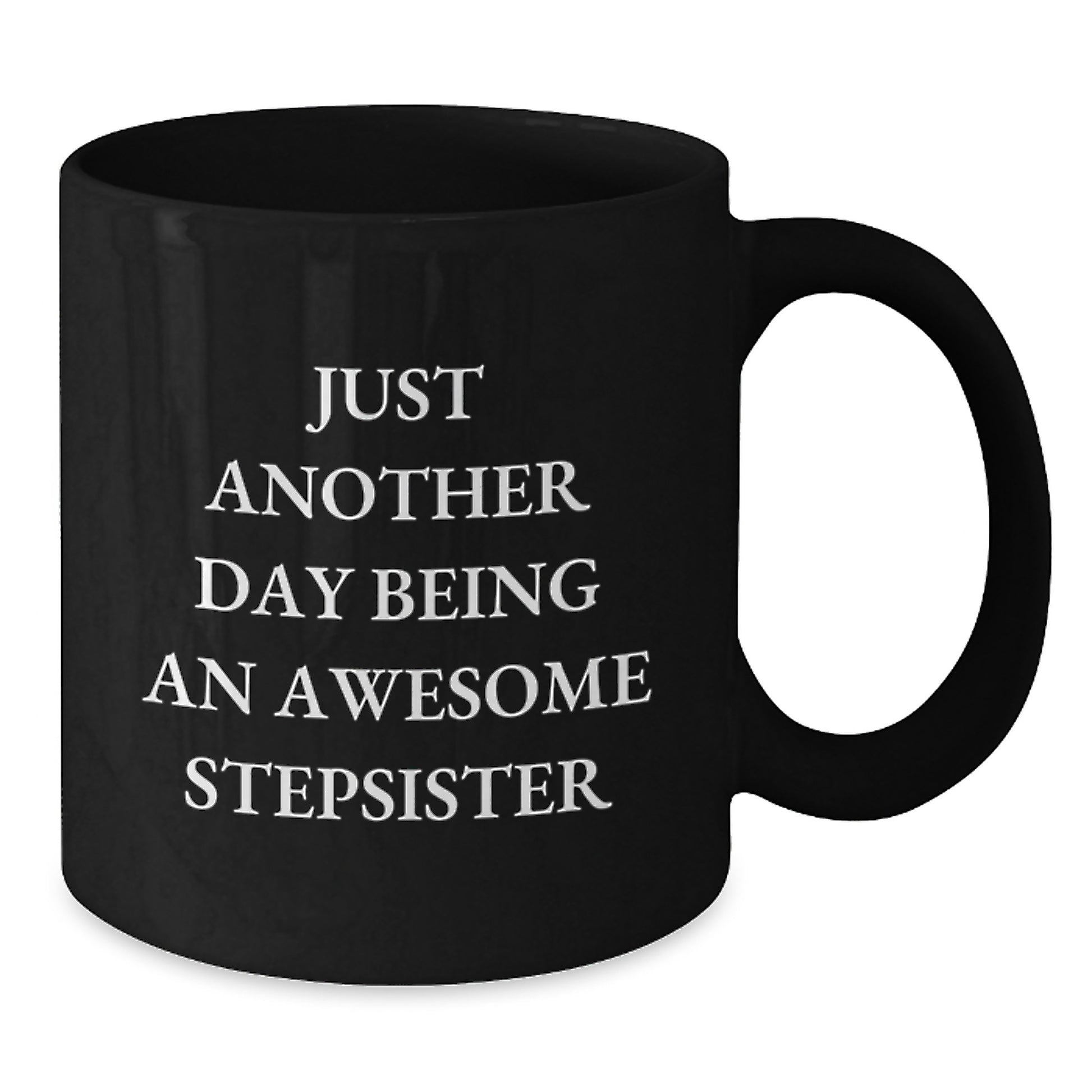 Funny Stepsister Gifts for Mom from Family - Black Coffee Mug - Just Another Day - Additional