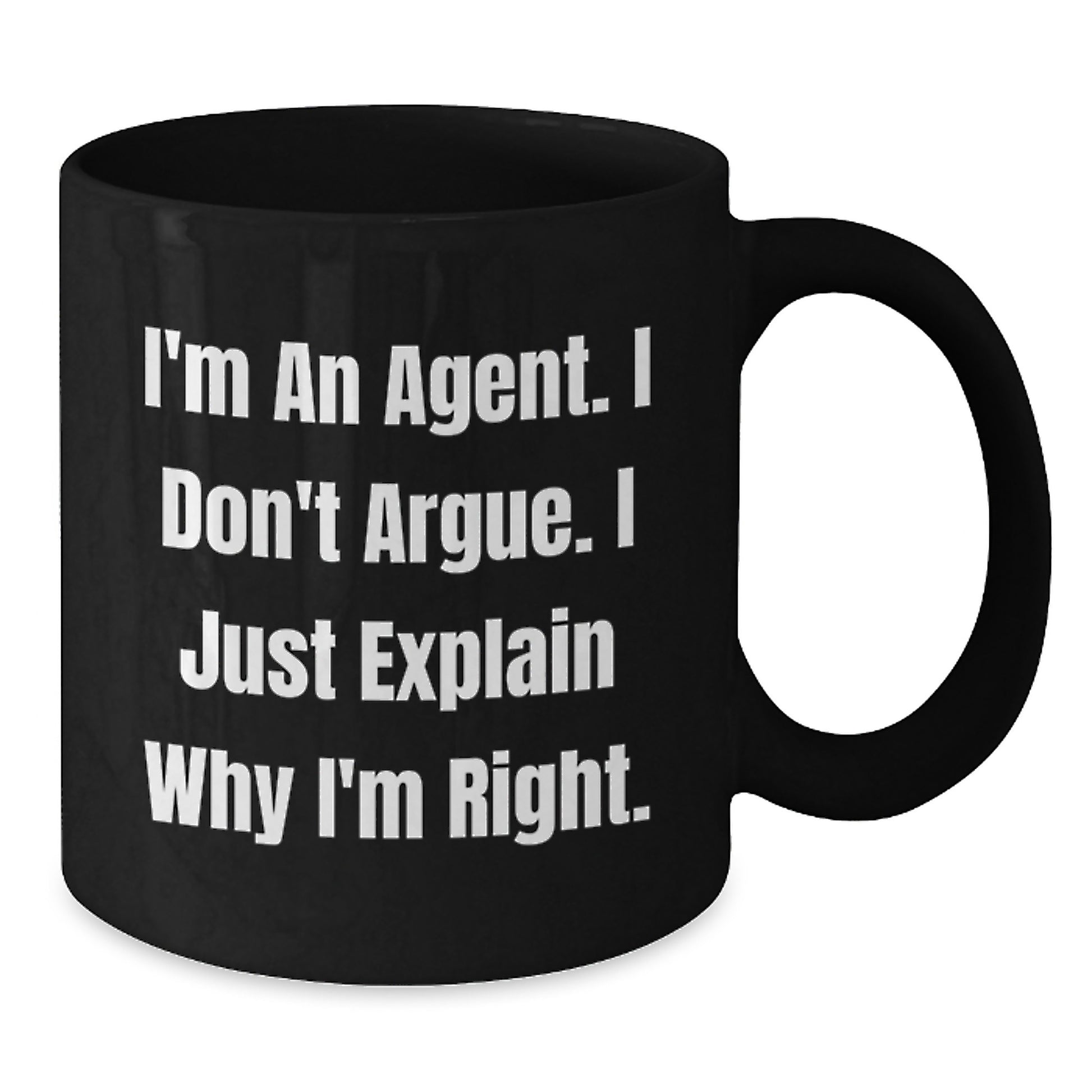 Funny Agent Gifts from Men and Women, Unique Christmas Memorable Presents for Agent, Black Coffee Mug I'm An Agent. I Don't Argue. I Just Explain Why I'm Right. - Additional