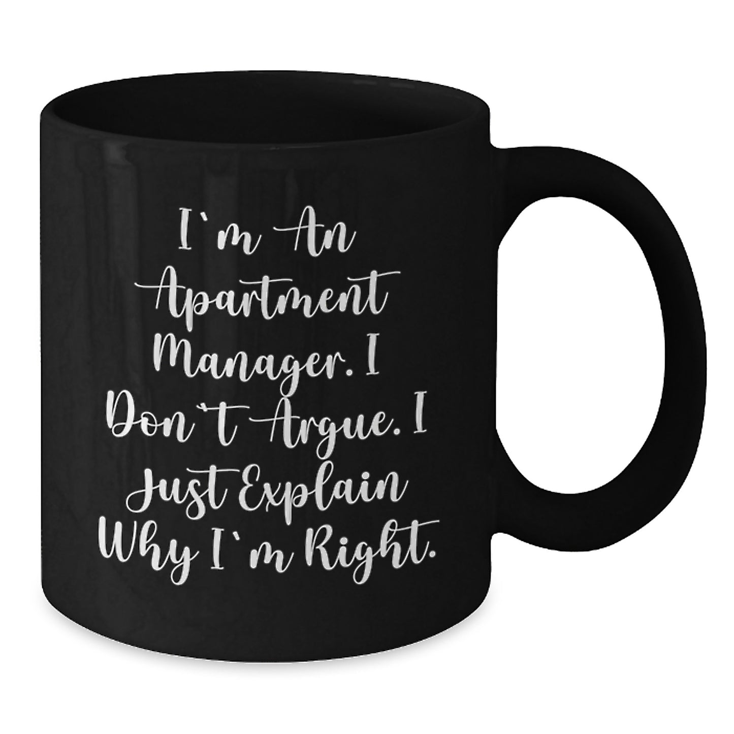 Funny Apartment Manager Gifts for Him, Birthday Unique Coffee Mug, Black Ceramic Mug with I'm An Apartment Manager I Don't Argue I Just Explain Why I'm Right Quote, Gifts from Friends for Men - Additional