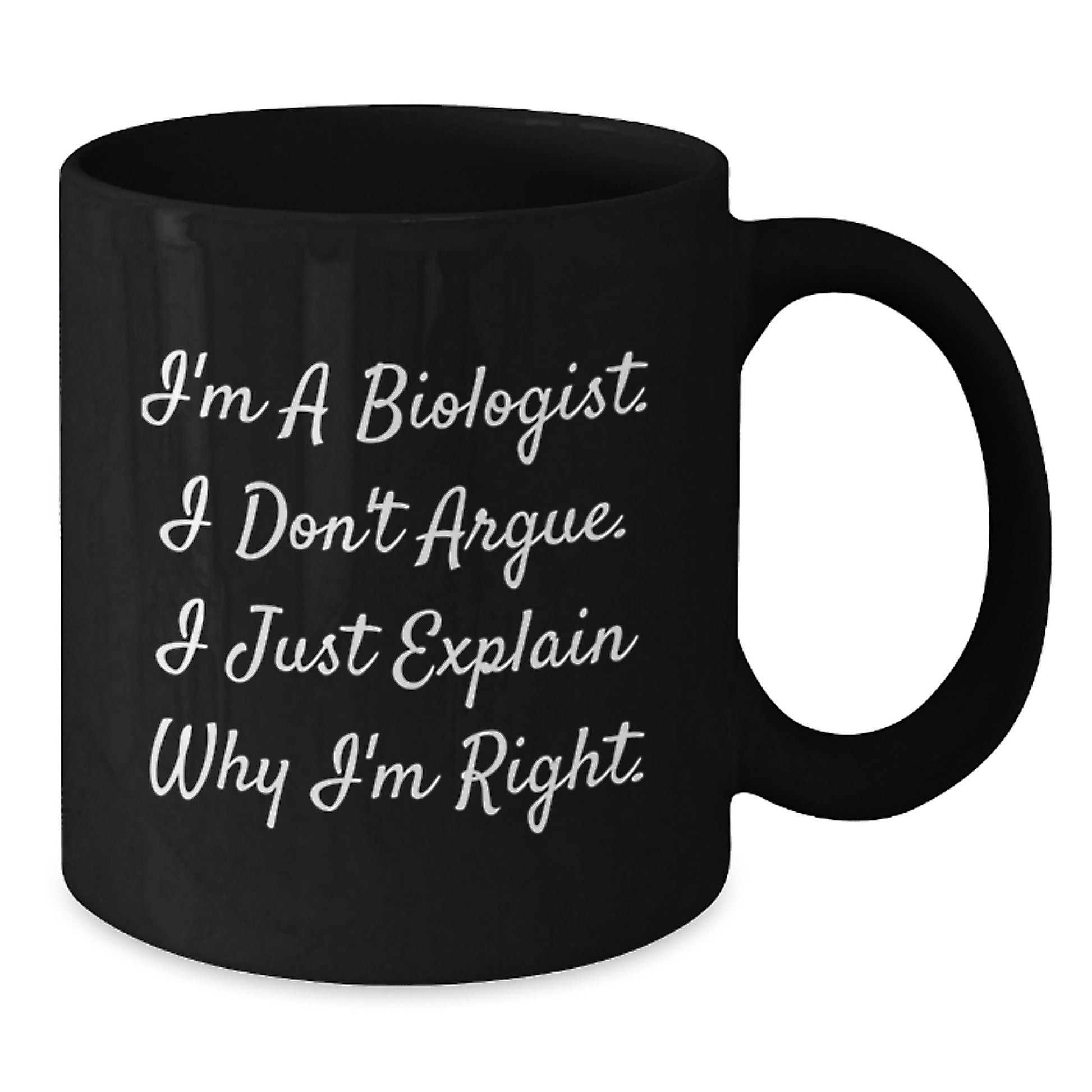 Funny Biologist Gifts for Men - I'm A Biologist. I Just Explain Why I'm Right. Black Coffee Mug, Unique Christmas Unique Gifts from Friends to Family - Additional