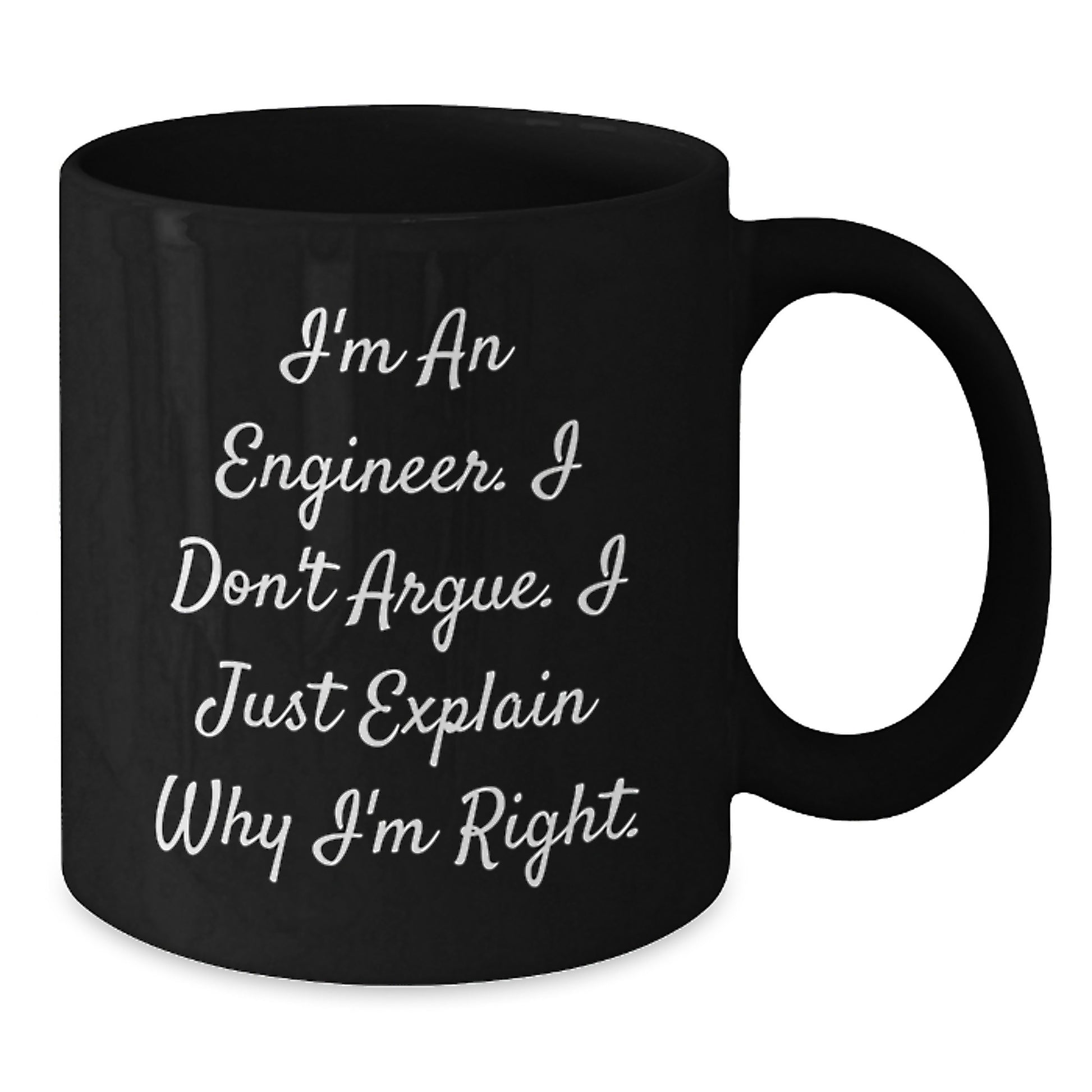 Funny Engineer Mug, Gifts from Friends to Family, Christmas Unique Mugs for Men and Women Engineers, I'm An Engineer. I Don't Argue. I Just Explain Why I'm Right. - Additional