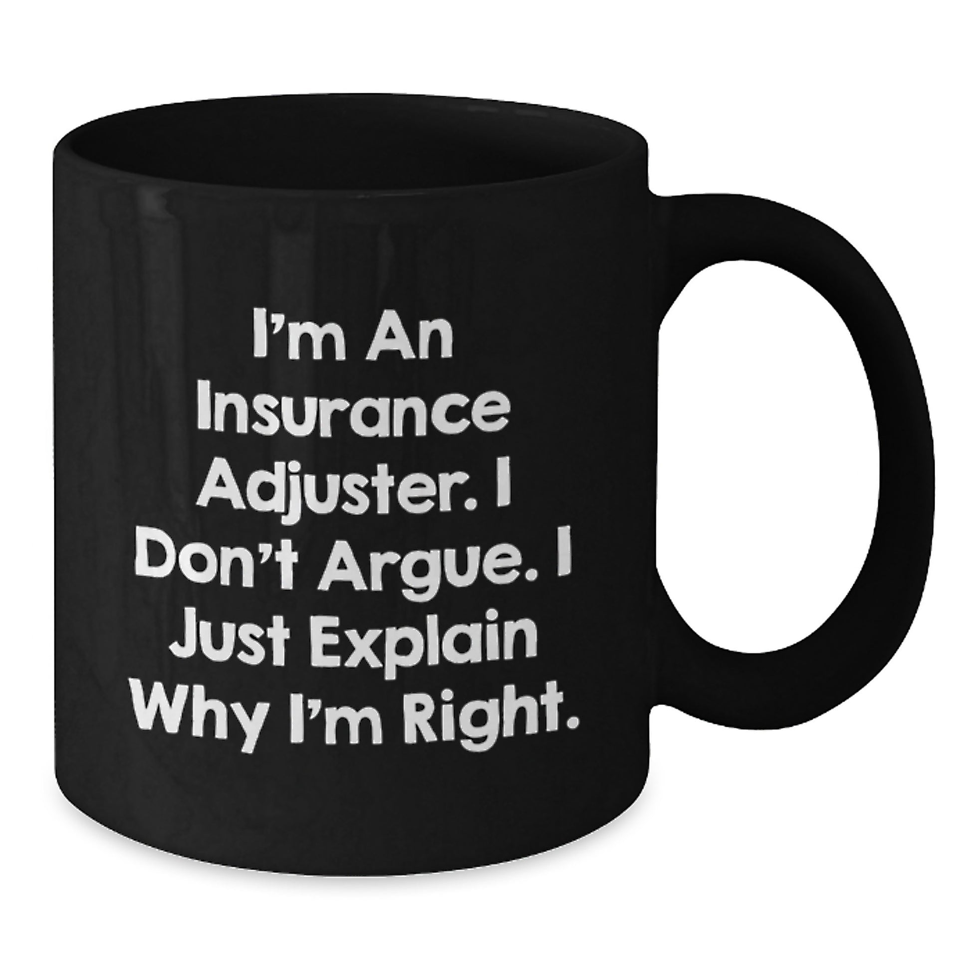 Funny Insurance Adjuster Gifts for Men - I Don't Argue. I Just Explain Why I'm Right. Black Coffee Mug - Additional