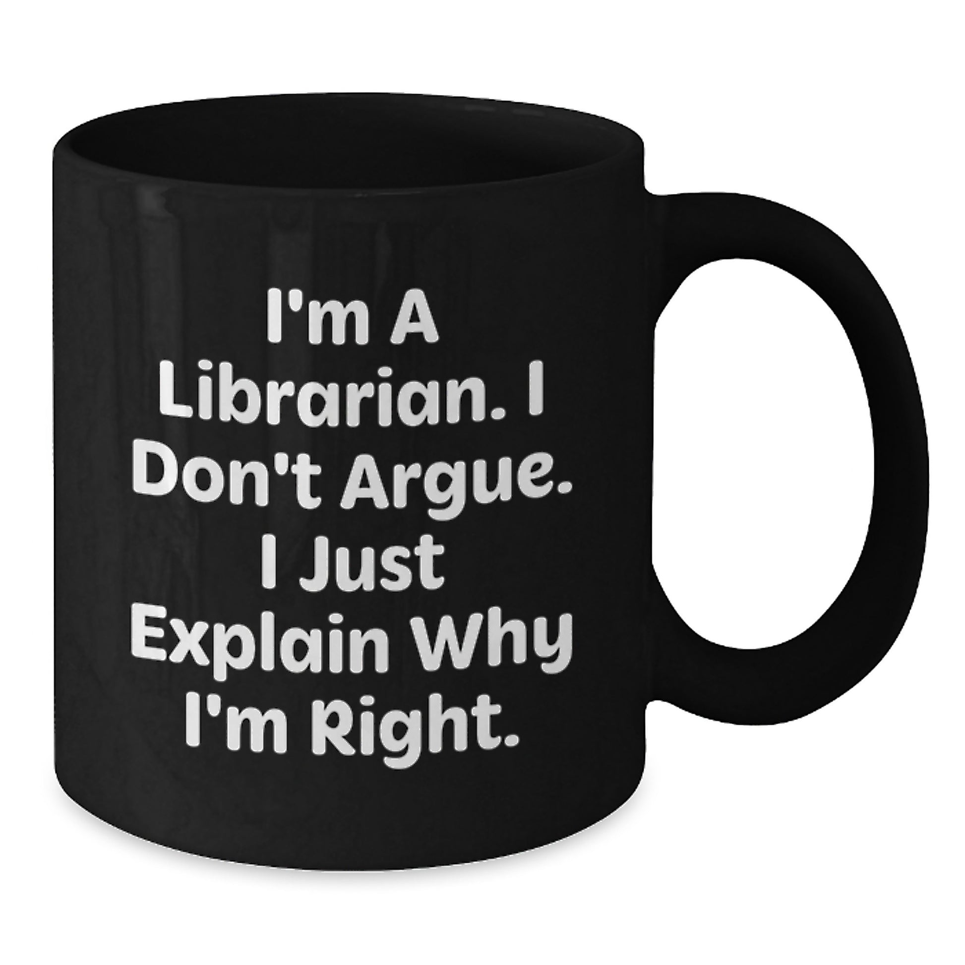 Funny Librarian Gifts for Mom, 'I'm A Librarian. I Don't Argue. I Just Explain Why I'm Right.' Black Coffee Mug, Gifts from Family to Librarian - Additional