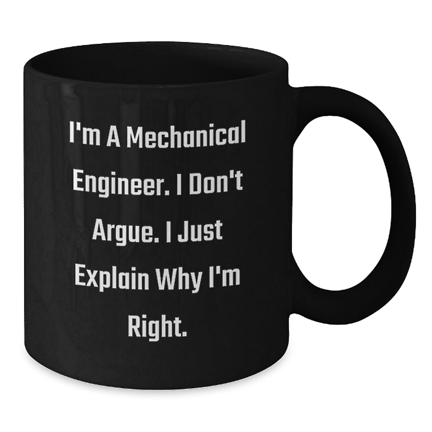 Funny Mechanical Engineer Gifts for Him Birthday Unique Black Coffee Mug with 'I'm A Mechanical Engineer. I Don't Argue. I Just Explain Why I'm Right.' Quote - Gifts from Friends for Men - Additional