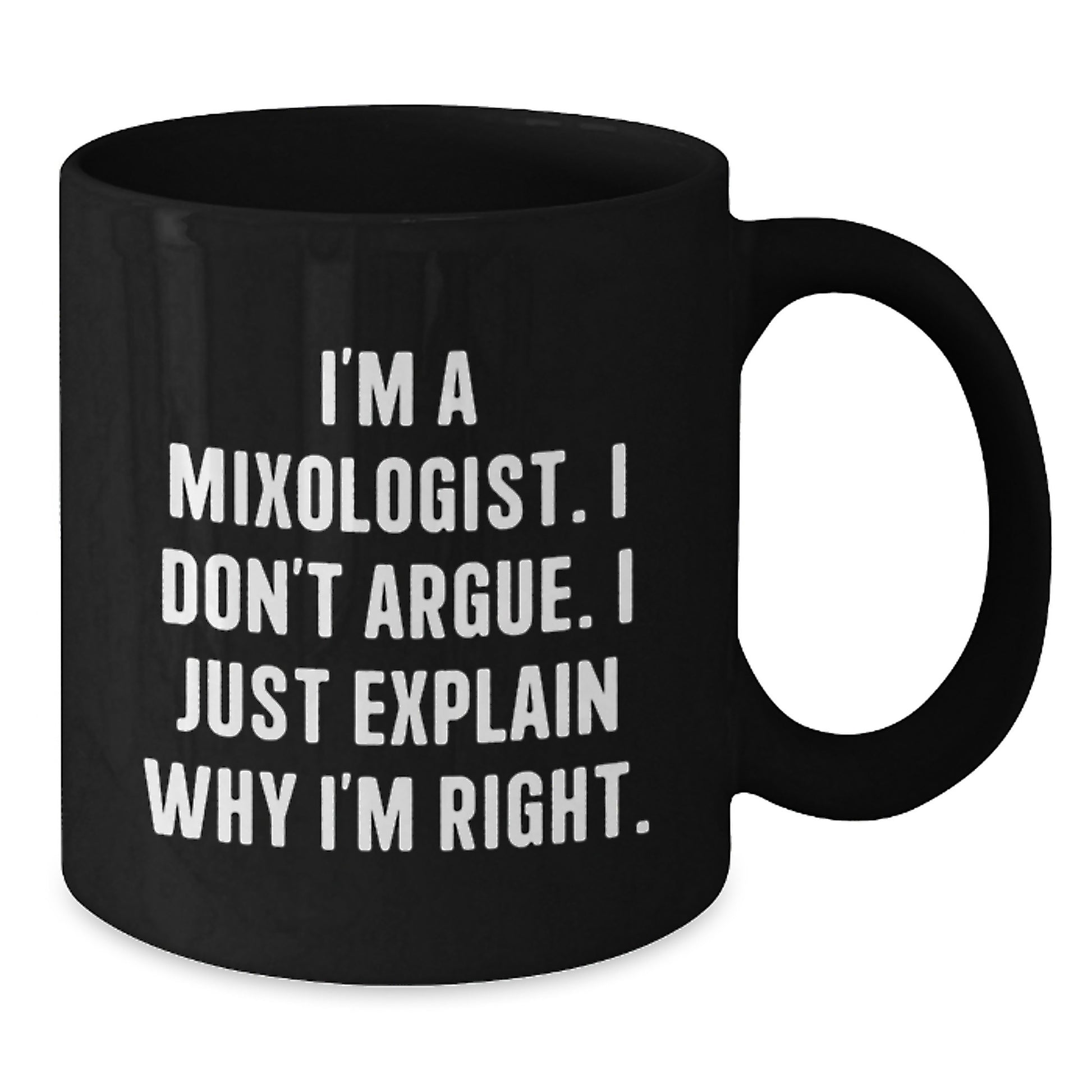 Funny Mixologist Gifts for Him, Unique Black Coffee Mug with Quote 'I'm a Mixologist, I Don't Argue, I Just Explain Why I'm Right', Christmas Unique Gifts from Friends to Family - Additional
