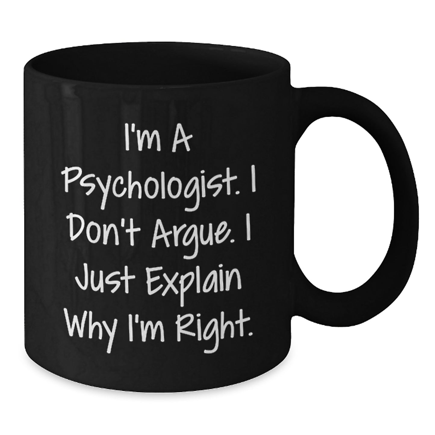Funny Psychologist Gifts for Men from Friends, Black Coffee Mug I'm A Psychologist. I Don't Argue. I Just Explain Why I'm Right., Christmas Unique Gifts - Additional