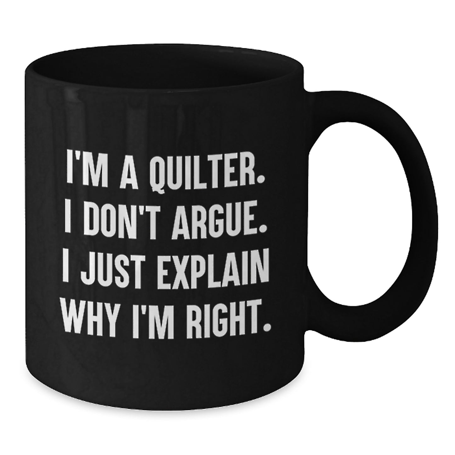 Funny Quilter Gifts for Quilters - I'm Right Black Coffee Mug, Christmas Unique Gifts, Gift from Women to Quilter Friends - Additional
